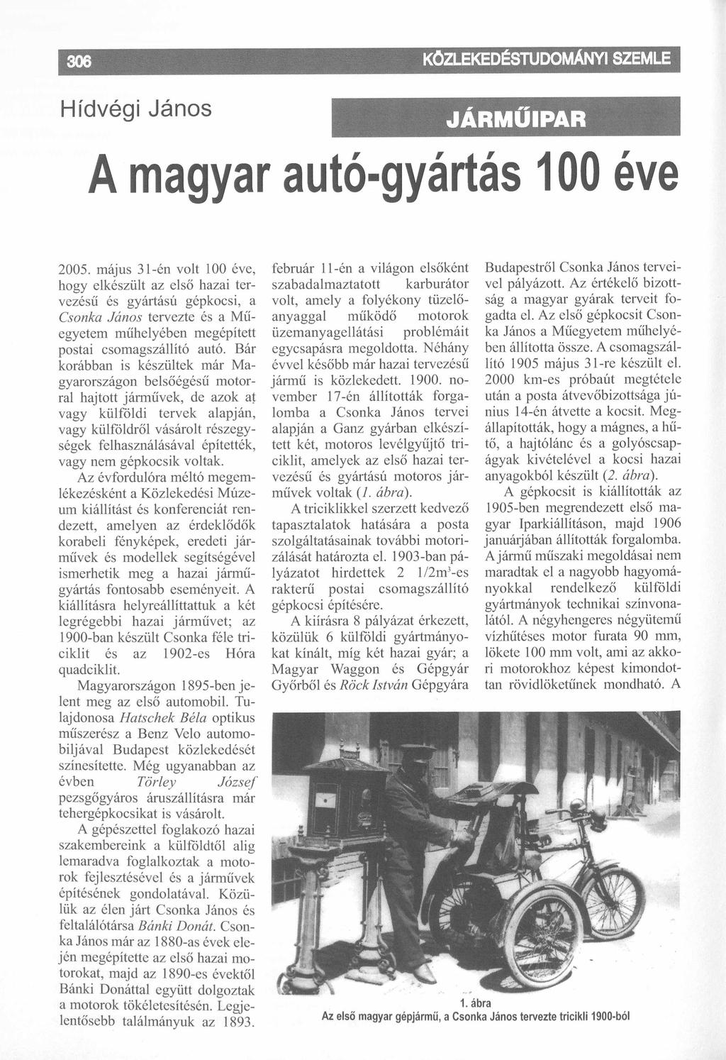 KÖZLEKEDÉSTUDOMÁNYI SZEMLE......... Hídvégi János A magyar autó-gyártás 100 éve 2005.