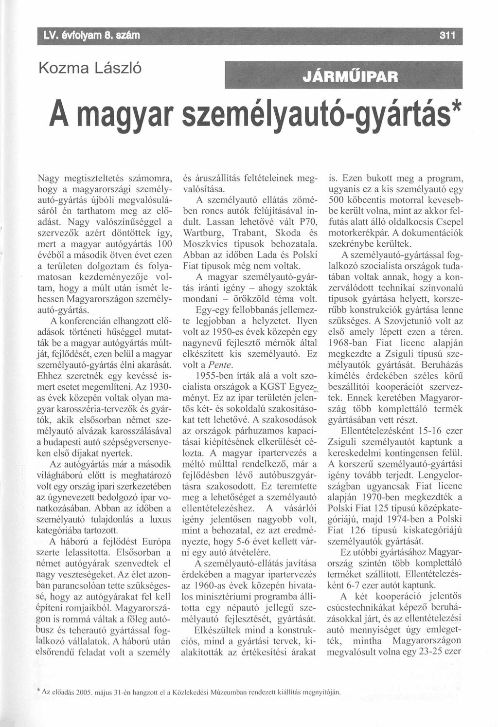 LV. évfolyam 8. szám Kozma László A magyar személyautó-gyártás Nagy megtiszteltetés számomra, hogy a magyarországi személyautó-gyártás újbóli megvalósulásáról én tarthatom meg az előadást.