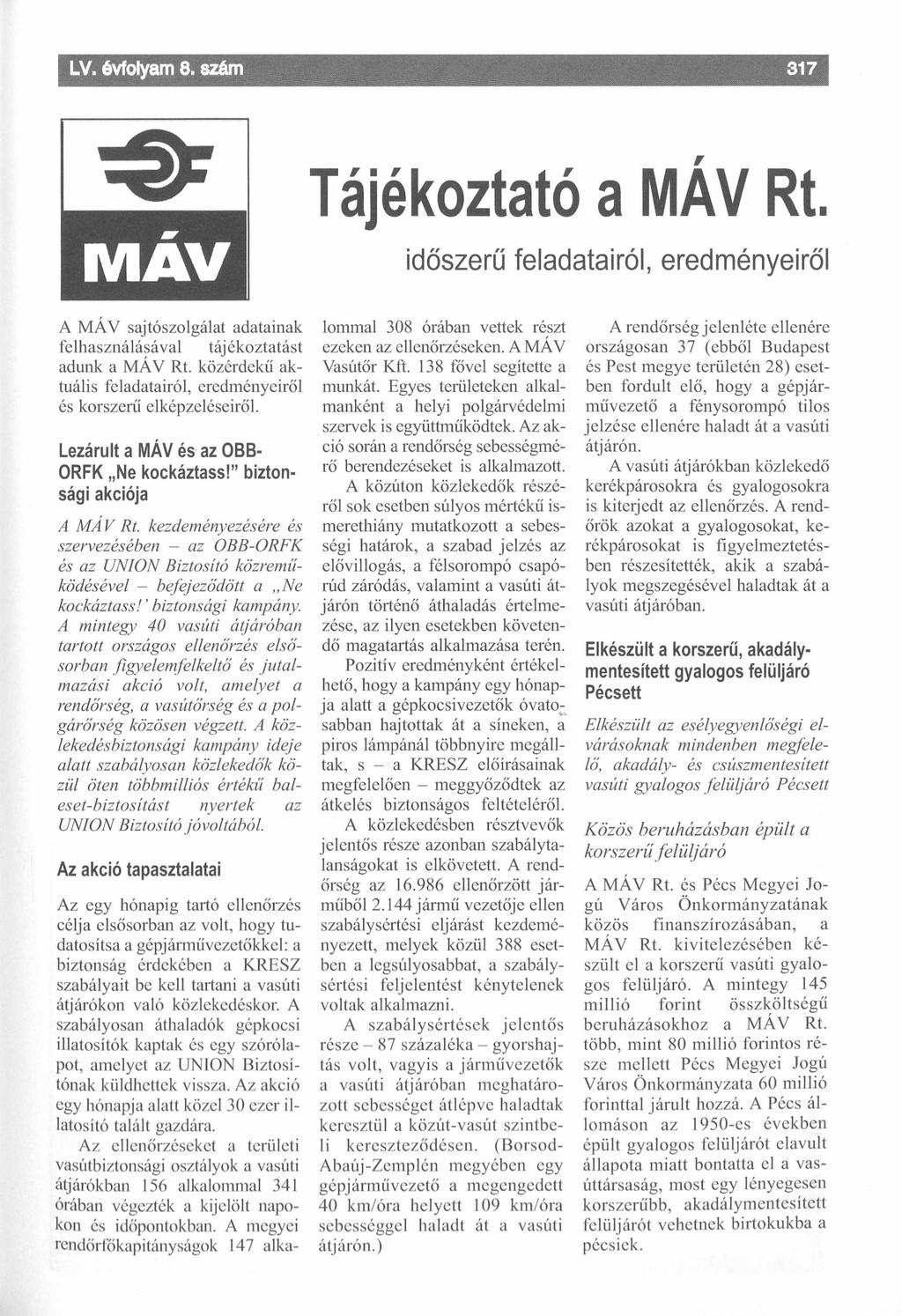 LV. évfolyam 8. szám Tájékoztató a MÁV Rt. időszerű feladatairól, eredményeiről A MÁV sajtószolgálat adatainak felhasználásával tájékoztatást adunk a MÁV Rt.