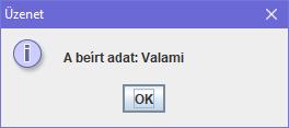 A kód JTextField adat = new JTextField(""); dp.add(adat); adat.setbounds(20,50, 220,20); JButton ba = new JButton(); ba.settext("kiír"); dp.add(ba); ba.setbounds(60,90, 80,24); ba.