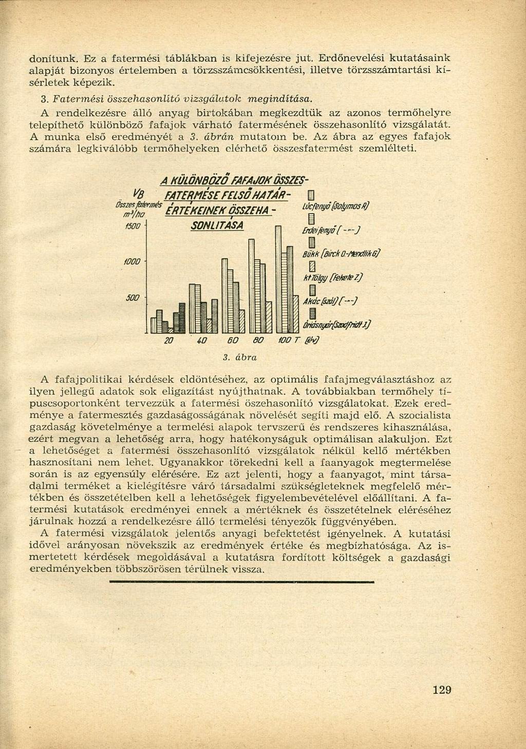 donítunk. Ez a fatermési táblákban is kifejezésre jut. Erdőnevelési kutatásaink alapját bizonyos értelemben a törzsszámcsökkentési, illetve törzsszámtartási kísérletek képezik. 3.