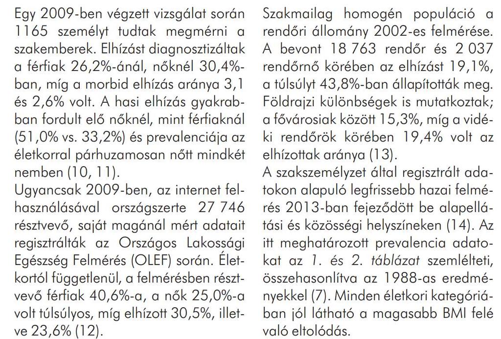 Az obesitas etiologiája komplex és nem teljesen tisztázott.