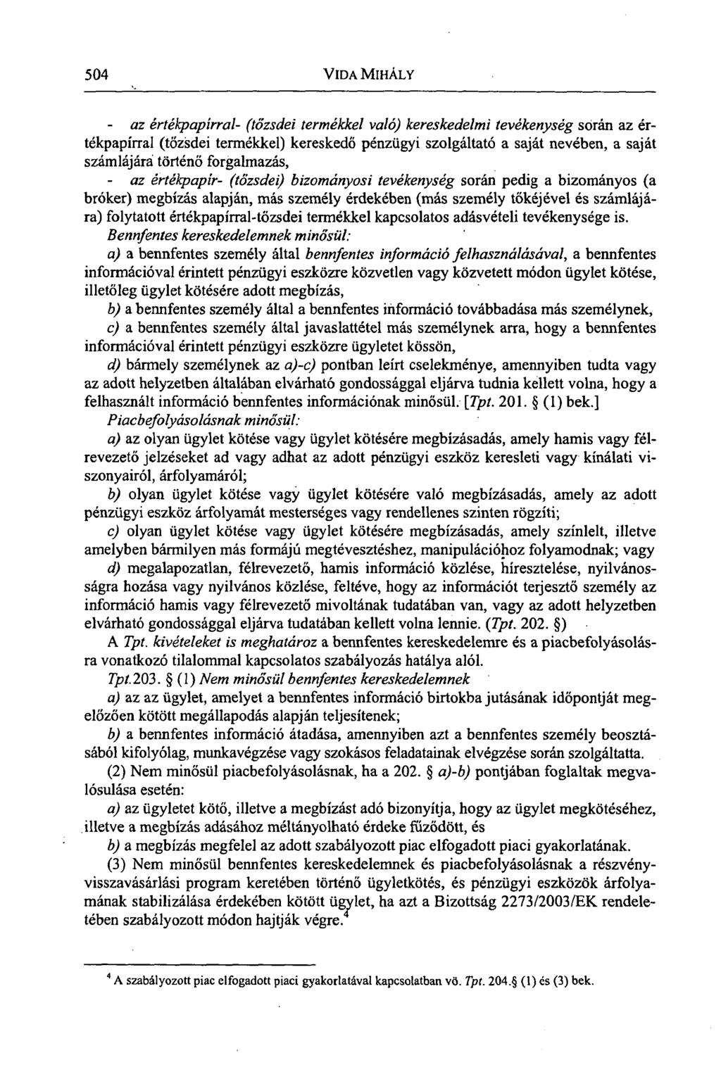 504 VIDA MIHÁLY - az értékpapírral- (tőzsdei termékkel való) kereskedelmi tevékenység során az értékpapírral (tőzsdei termékkel) kereskedő pénzügyi szolgáltató a saját nevében, a saját számlájárá