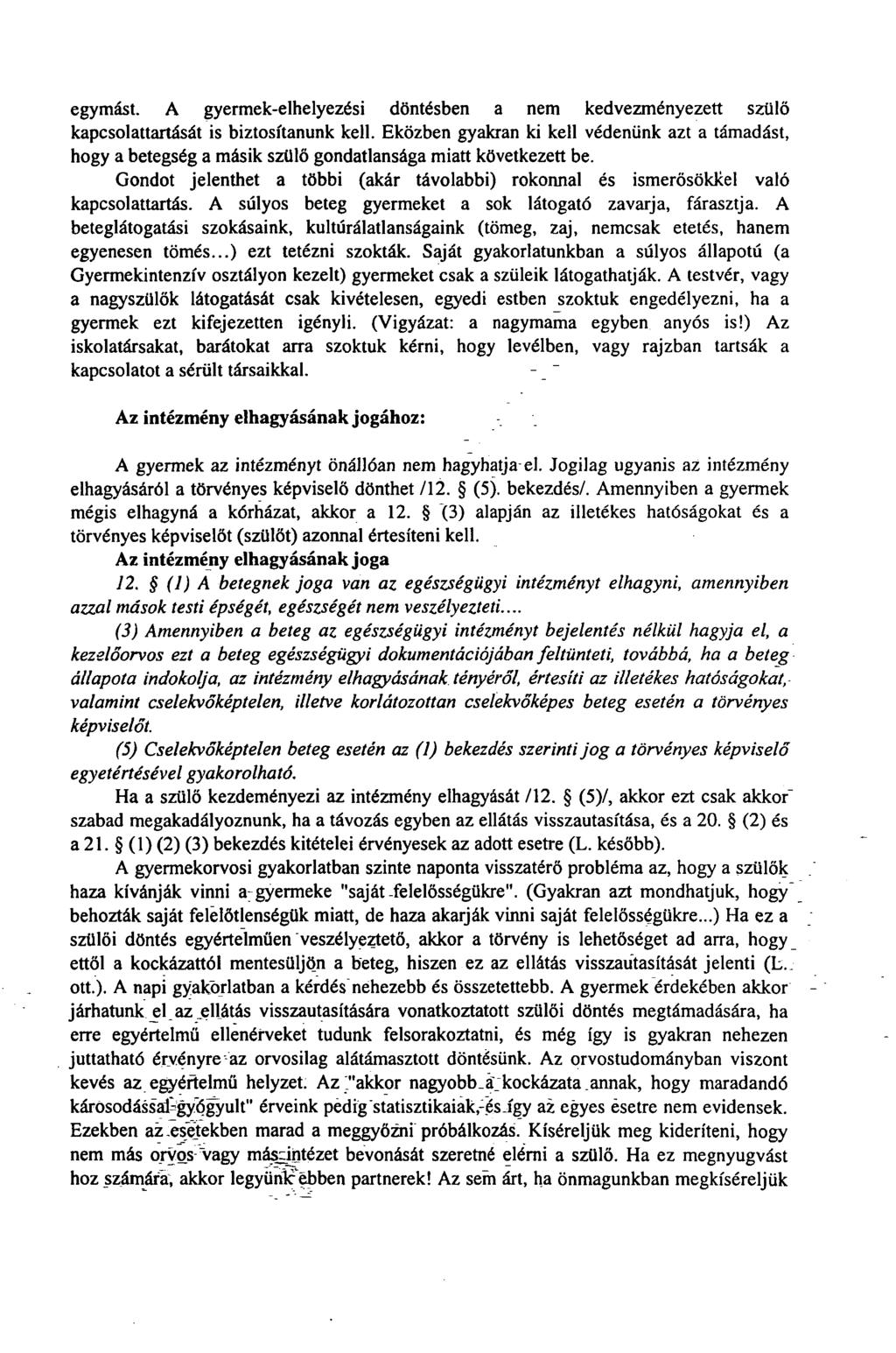 egymást. A gyermek-elhelyezési döntésben a nem kedvezményezett szülő kapcsolattartását is biztosítanunk kell.