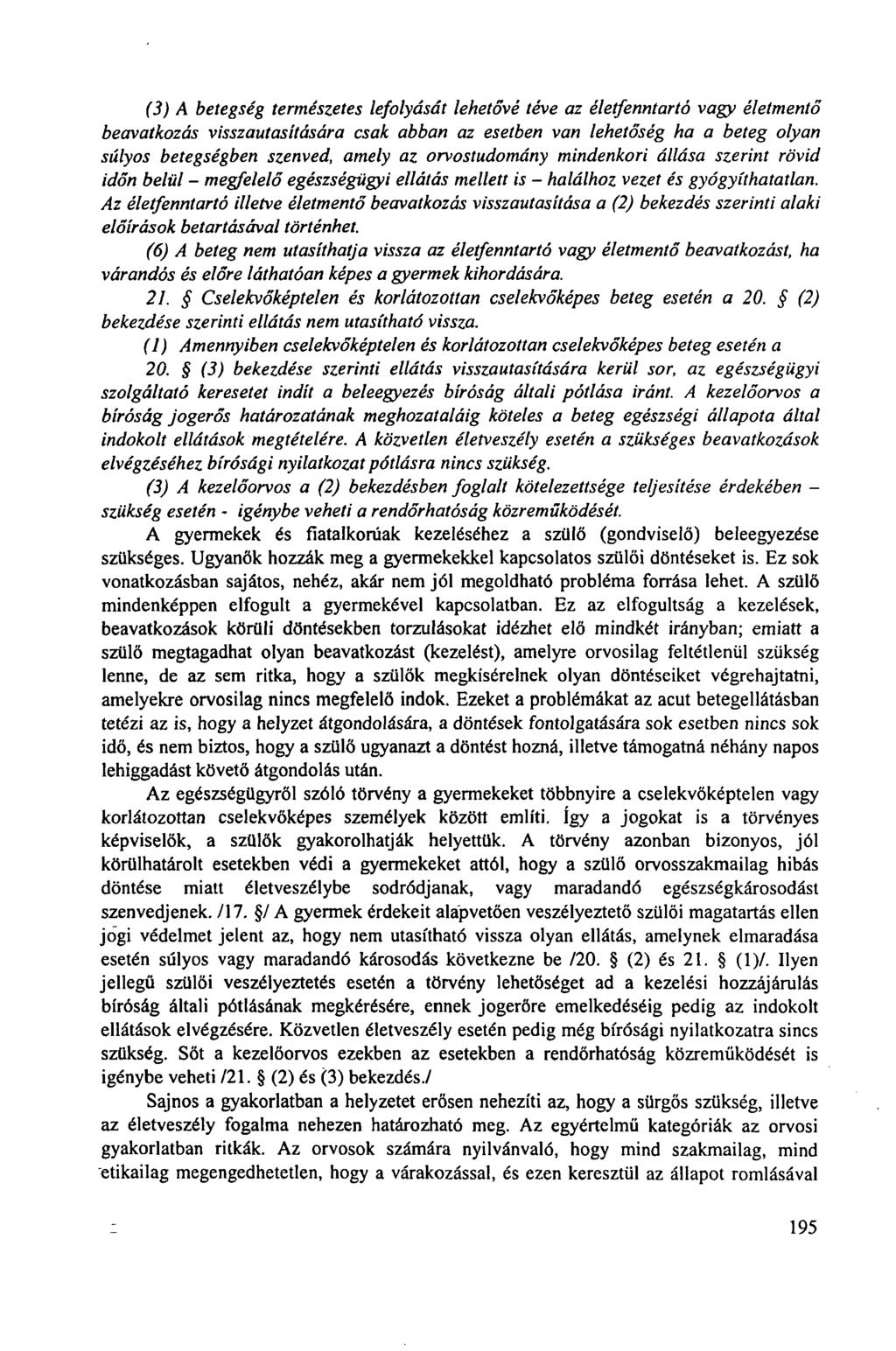 (3) A betegség természetes lefolyását lehetővé téve az életfenntartó vagy életmentő beavatkozás visszautasítására csak abban az esetben van lehetőség ha a beteg olyan súlyos betegségben szenved,