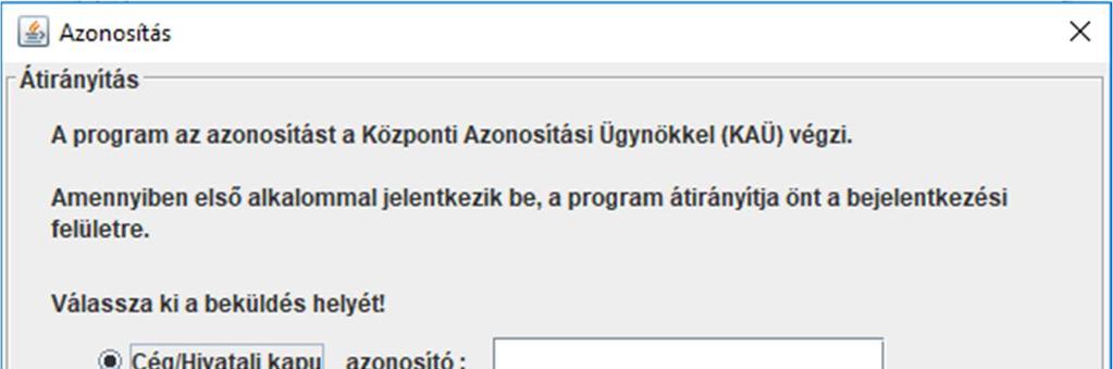 Azonosítás A bekérő képernyőn meg kell megadni a Cégkapu vagy a Hivatali Kapu regisztrációkor kapott azonosítót (Cégkapu/Hivatali kapu rövid név) a Cégkapun vagy Hivatali kapun történő beküldéshez.