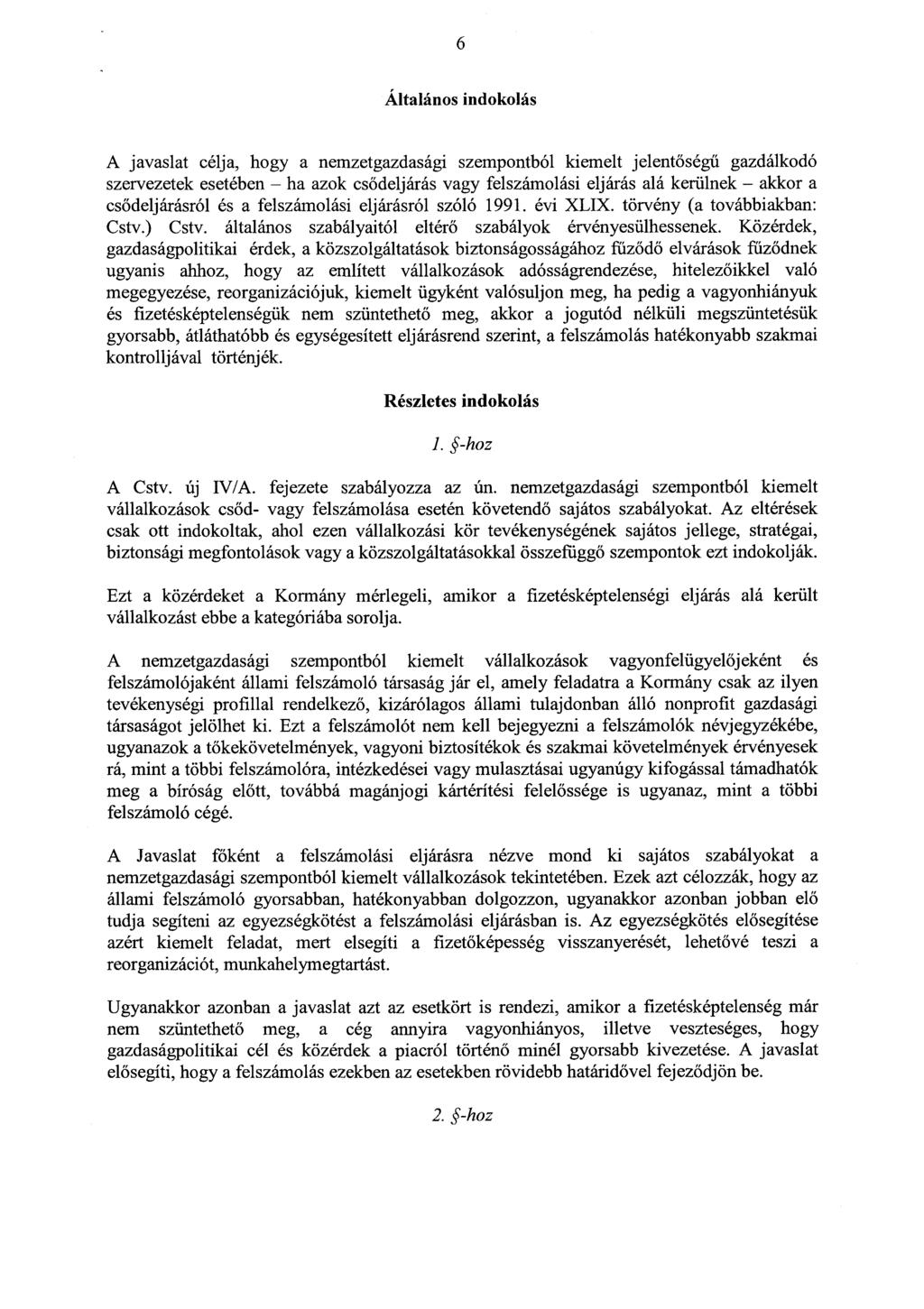 6 Általános indokolás A javaslat célja, hogy a nemzetgazdasági szempontból kiemelt jelent őségű gazdálkod ó szervezetek esetében ha azok cs ődeljárás vagy felszámolási eljárás alá kerülnek akkor a