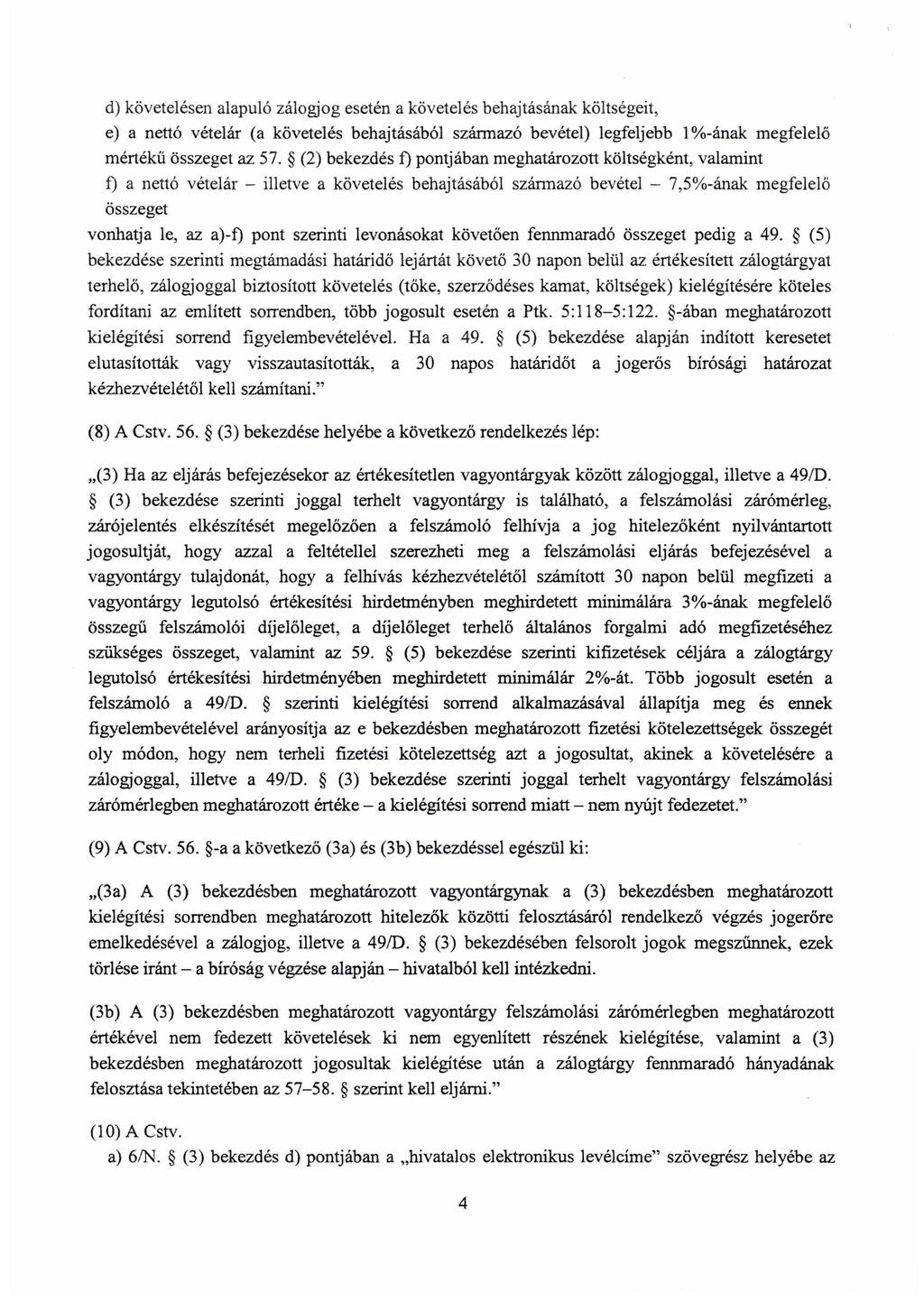 d) követelésen alapuló zálogjog esetén a követelés behajtásának költségeit, e) a nettó vételár (a követelés behajtásából származó bevétel) legfeljebb 1 %-ának megfelelő mértékű összeget az 57.