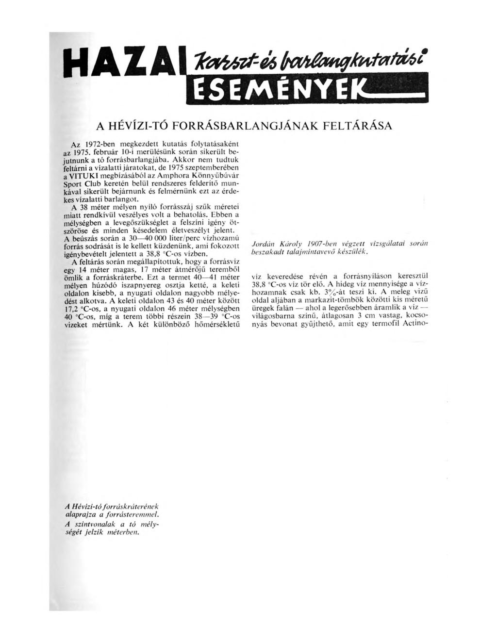 HAZAI TortAZt-éí) ESEMENYEK A HÉVÍZI-TÓ FORRÁSBARLANGJÁNAK FELTÁRÁSA Az 1972-ben megkezdett kutatás folytatásaként az 1975. február 1 0-i merülésünk során sikerült bejutnunk a tó forrásbarlangjába.