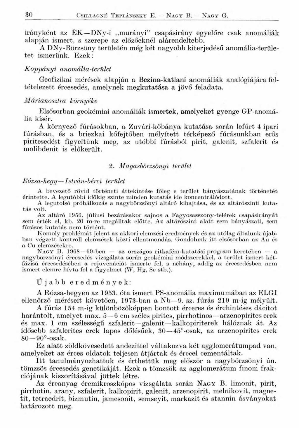 30 C s il L A G N E T E P L Á N S Z K Y E. N A G Y B. N A G Y G. irányként az É K DNy-i,,murányi csapásirány egyelőre csak anomáliák alapján ismert, s szerepe az előzőeknél alárendeltebb.