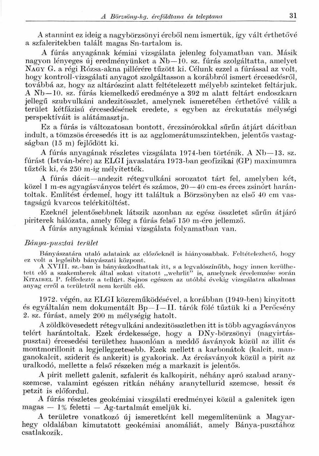 A Börzsöny-hg. ércföldtana és teleptana 31 A stannint ez ideig a nagybörzsönyi ércből nem ismertük, így vált érthetővé a szfaleritekben talált magas Sn-tartalom is.