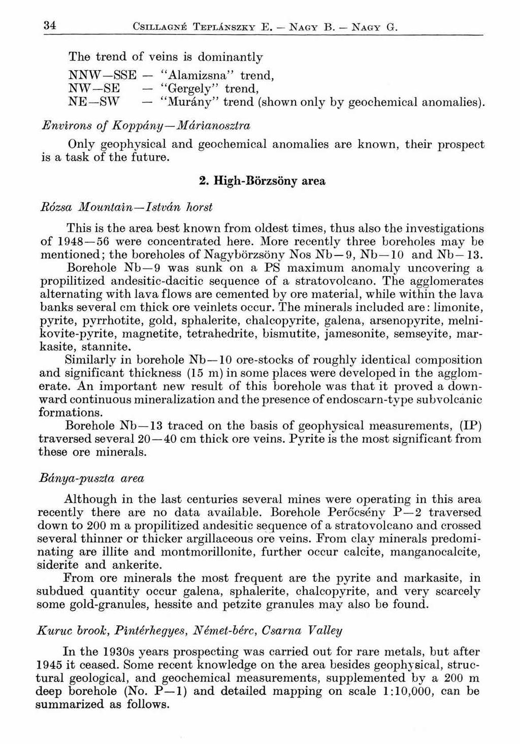 34 Csillagné Teplánszky E. N agy B. Nag y G. The trend of veins is dominantly NN W SSE 4 Alamizsna ' trend, N W -S E - Gergely trend, N E SW Murány trend (shown only by geochemical anomalies).