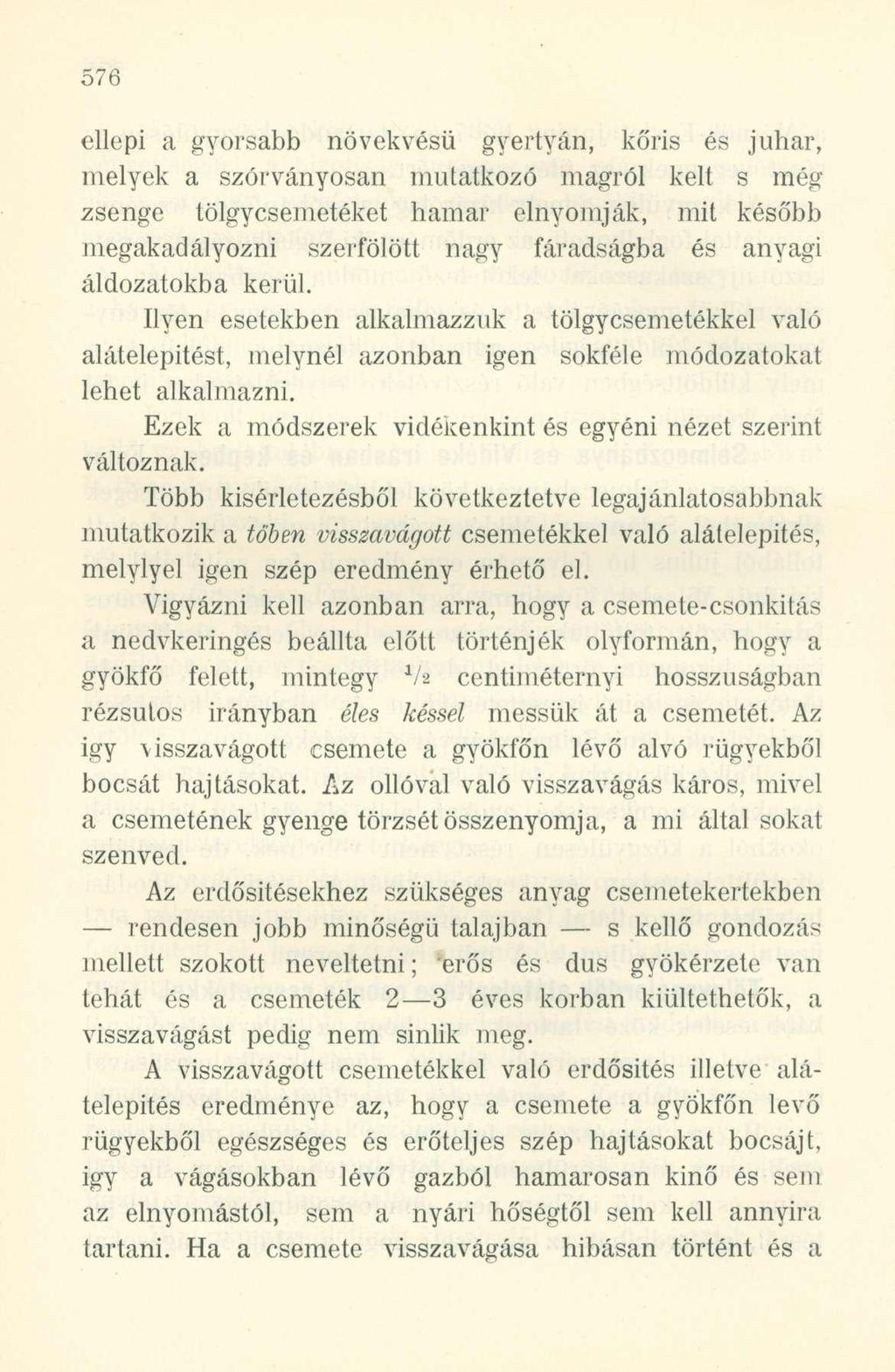 ellepi a gyorsabb növekvésü gyertyán, kőris és juhar, melyek a szórványosan mutatkozó magról kelt s még zsenge tölgycsemetéket hamar elnyomják, mit később megakadályozni szerfölött nagy fáradságba és