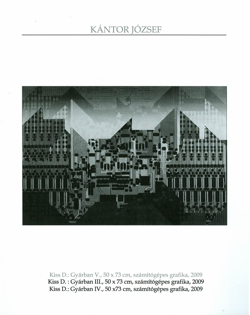 KÁNTOR JÓZSEF Kiss D.: Gyárban V., 50 x 73 cm, számítógépes grafika, 2009 Kiss D. : Gyárban Ill.