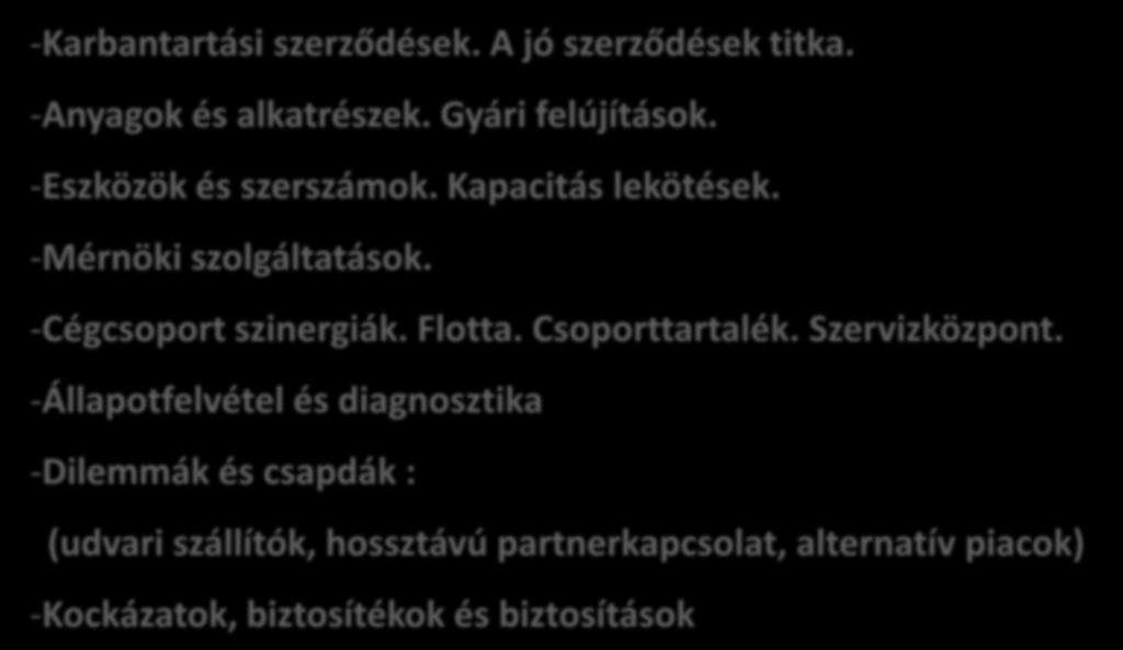 Karbantartás előkészítés -Karbantartási szerződések. A jó szerződések titka. -Anyagok és alkatrészek. Gyári felújítások. -Eszközök és szerszámok. Kapacitás lekötések. -Mérnöki szolgáltatások.