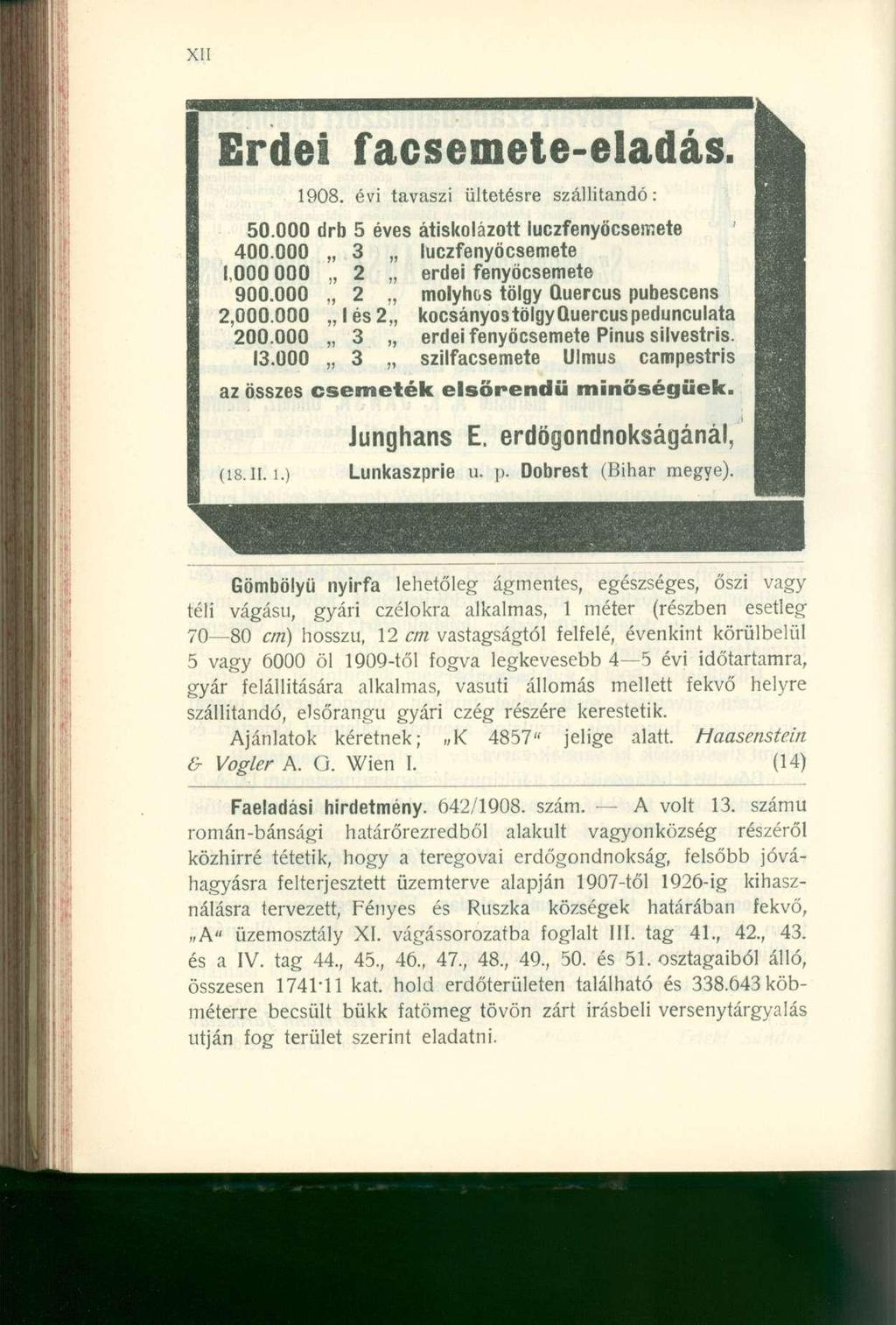 Erdei facsemete-eladás. 1908. évi tavaszi ültetésre szállitandó: 50.000 drb 5 éves átiskolázott luczfenyócsemete 400.000 3 luczfenyócsemete 1,000 000 2 erdei fenyöcsemete 900.000., 2 molyhos tölgy Quercus pubescens 2,000.