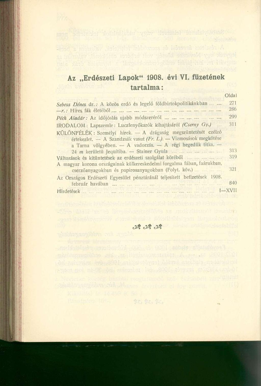 Az Erdészeti Lapok" 1908. évi VI. füzetének tartalma: Oldal Sebess Dénes dr.: A közös erdő és legelő földbirtokpolitikánkban 271 r.: Hires fák életéből 286 Pech Aladár: Az időjóslás ujabb módszeréről.