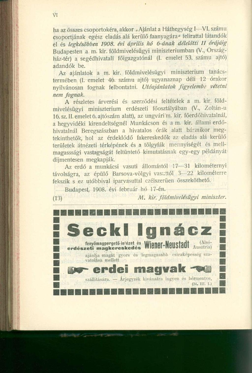 ha az összes csoportokéra, akkor Ajánlat a Háthegység I VI. számú csoportjának egész eladás alá kerülő faanyagára" felirattal látandók el és legkésőbben 1908.