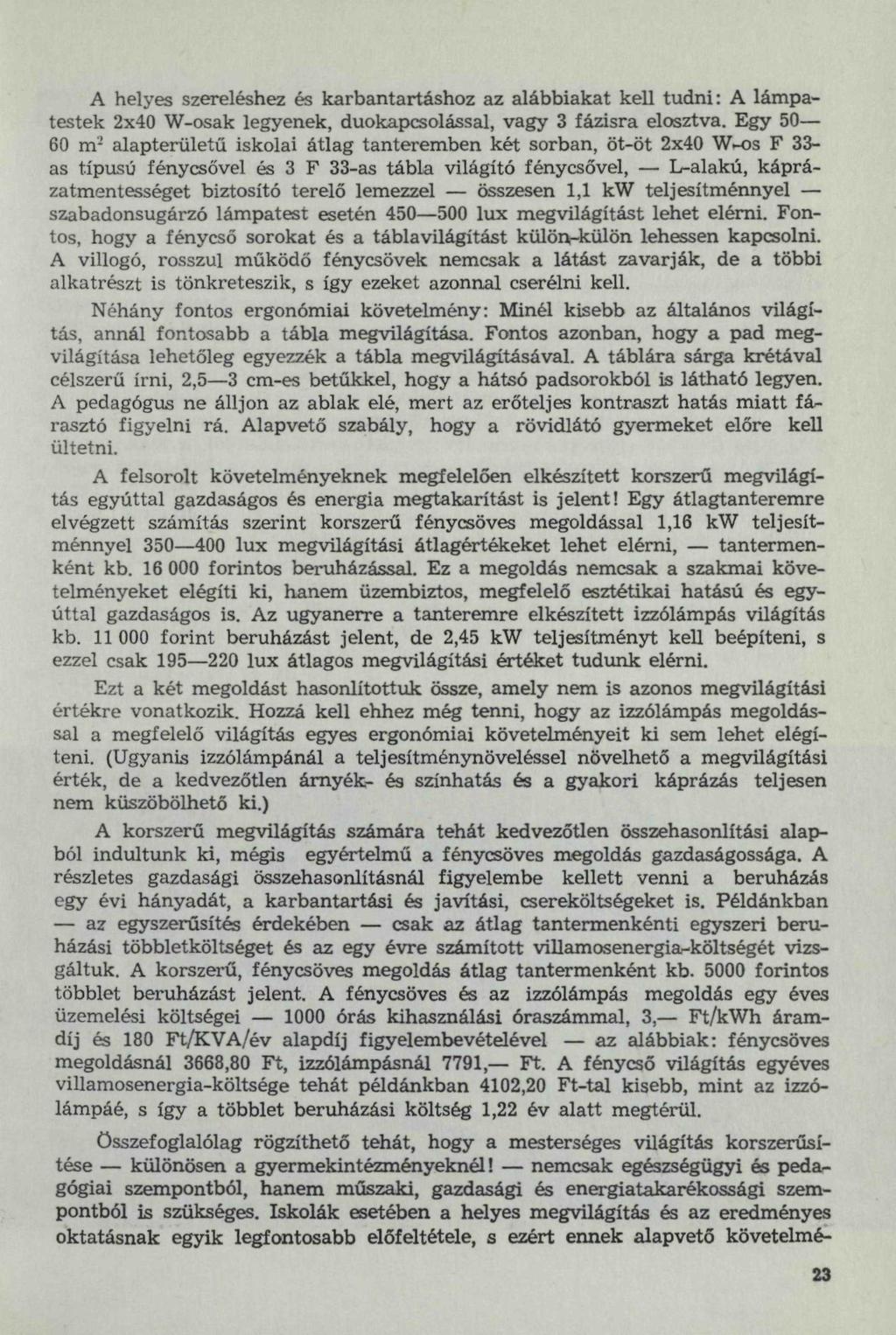 A helyes szereléshez és karbantartáshoz az alábbiakat kell tudni: A lámpatestek 2x40 W-osak legyenek, duokapcsolással, vagy 3 fázisra elosztva.