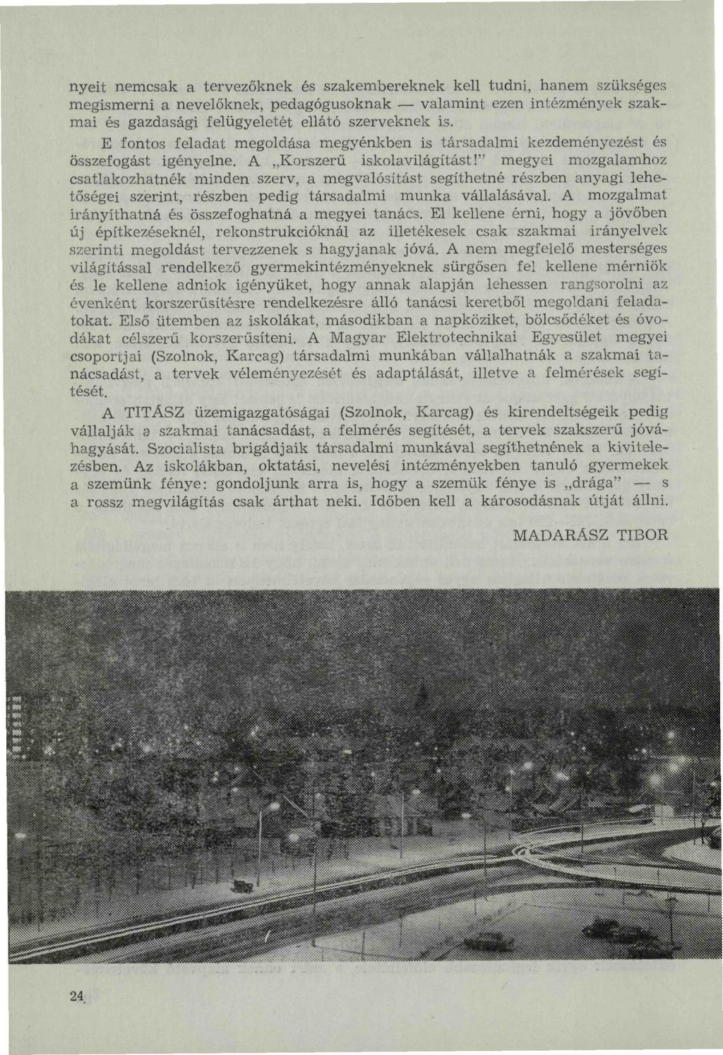 nyeit nemcsak a tervezőknek és szakembereknek kell tudni, hanem szükséges megismerni a nevelőknek, pedagógusoknak valamint ezen intézmények szakmai és gazdasági felügyeletét ellátó szerveknek is.