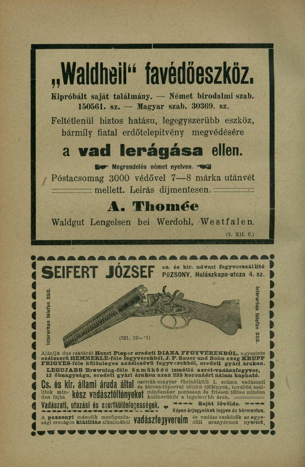 Waldheil" favédő-eszköz, Kipróbált saját találmány. Német birodalmi szab. 150561. sz. Magyar szab. 30369. sz. Feltétlenül biztos hatású, legegyszerűbb eszköz, bármily fiatal erdőtelepitvény a vad lerágása Dr Megrendelé s néme t nyelven.