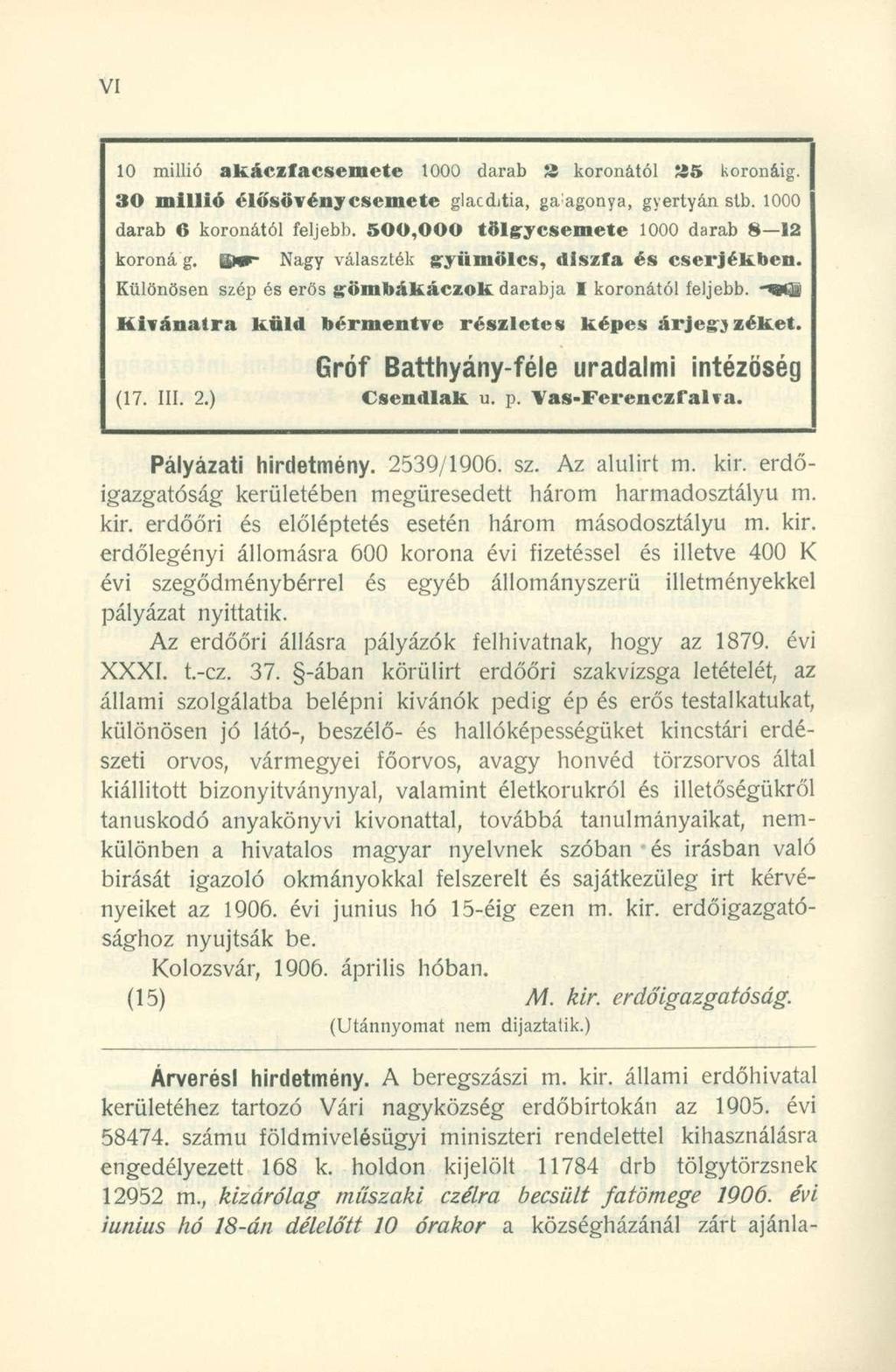 10 millió akáczfacsemete 1000 darab S koronától»5 koronáig. 30 millió élősövény csemete glacditia, ga : agonya, gyertyán stb. 1000 darab 6 koronától feljebb.