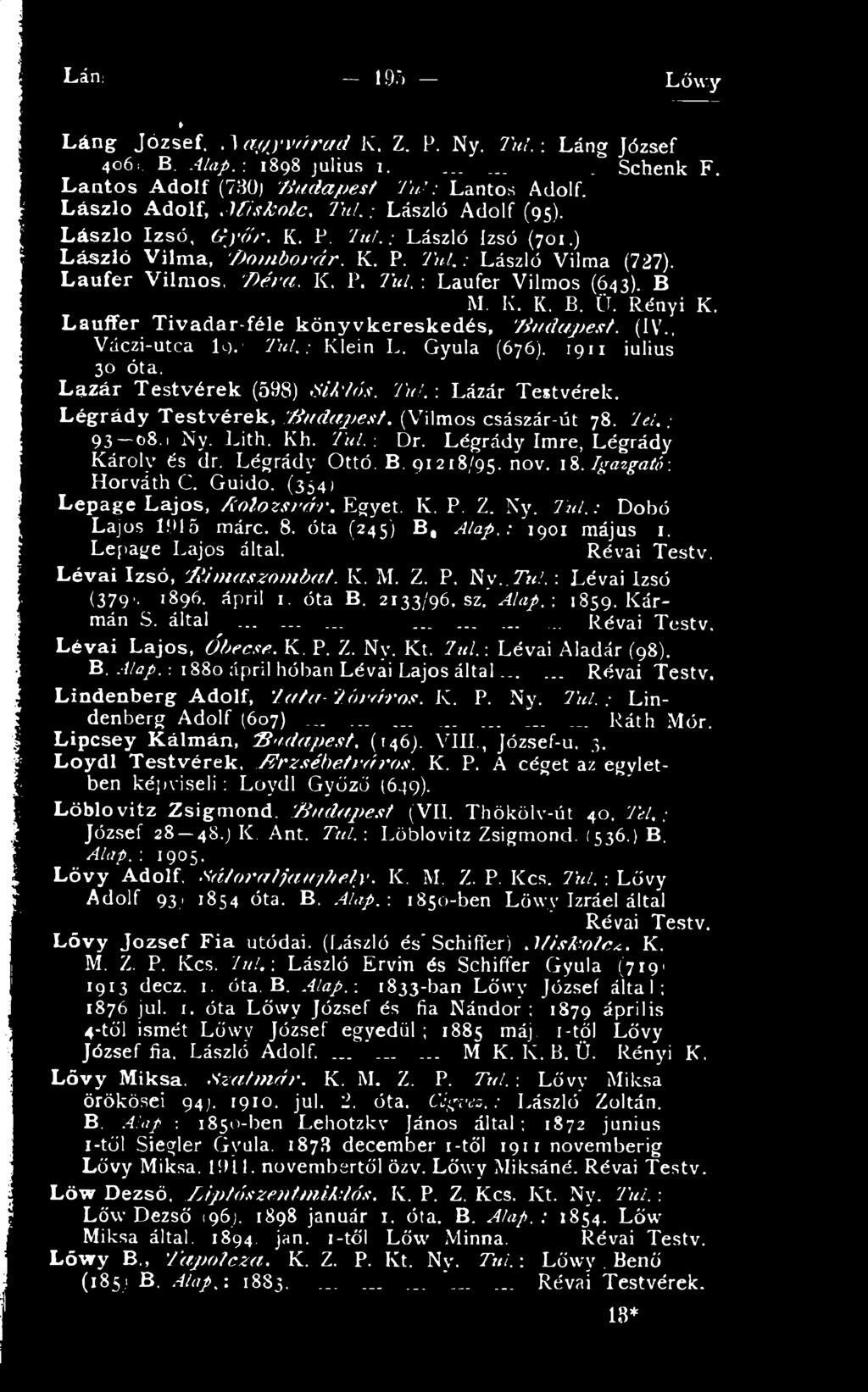 Igazgató; Horváth C. Guido. (354) Lepage Lajos, Á o lo zsv á r. Egyet. K. P. Z. Ny. Túl.: Dobó Lajos 1915 márc. 8. óta (245) B, A la p.ó iq o i május 1. Lepage Lajos által.