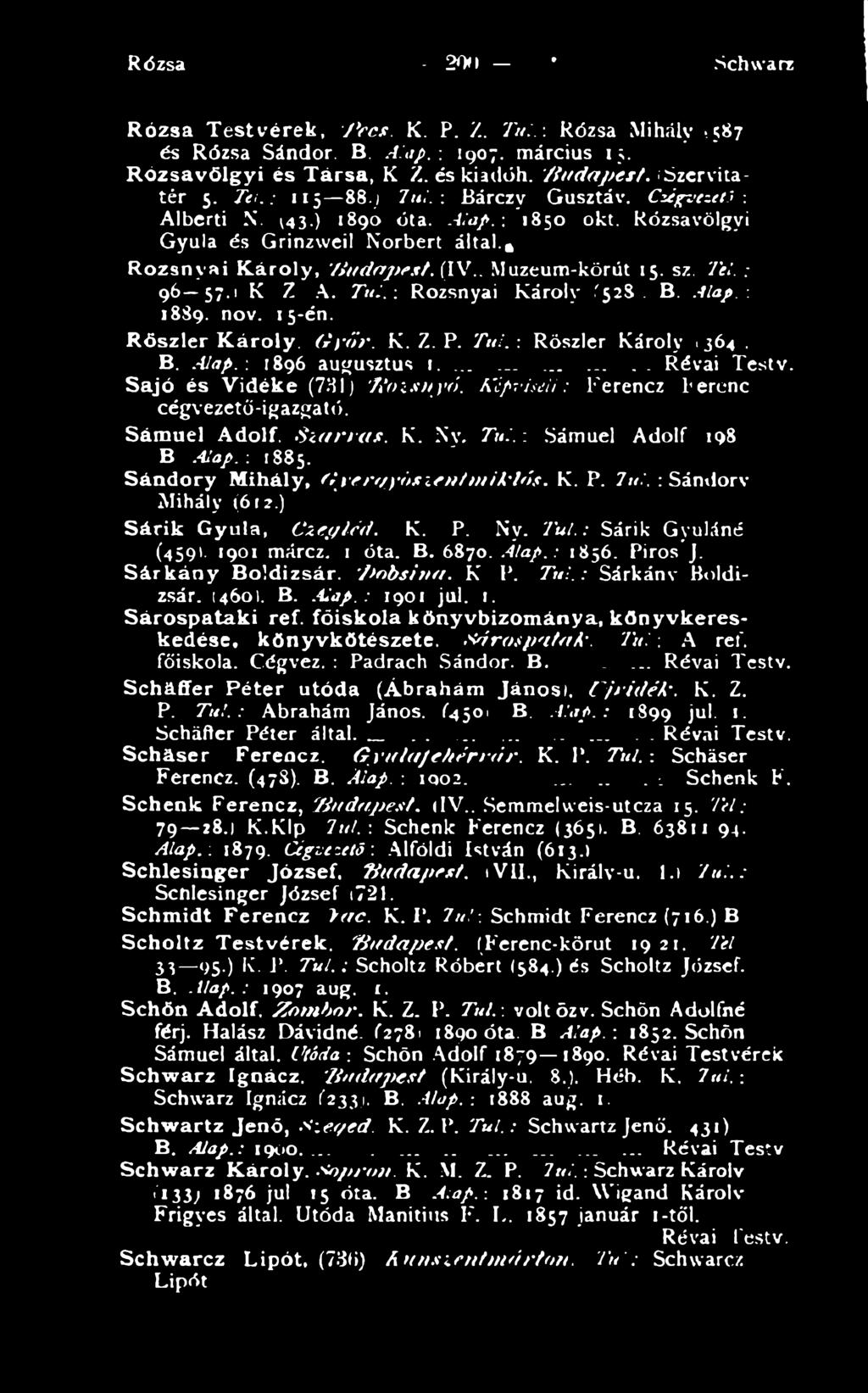 Túl. : Sándorv Mihály (6 >2.) Sárik Gyula, C zep lcd. K. P. Ny. T úl.: Sárik Gyuláné (459). 1901 márcz. 1 óta. B. 6870.A la p.: 1856. Piros J. Sárkány Boldizsár. B obsira t. K P. Túl.