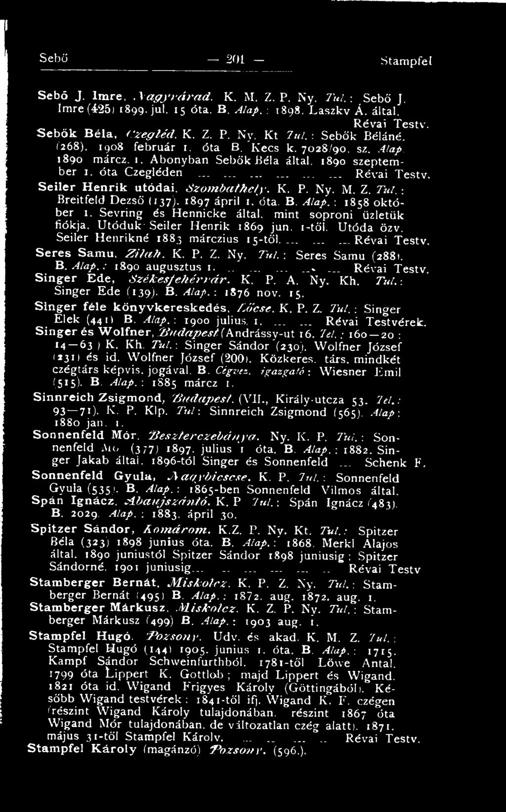 S e ile r H e n r ik n é 1883 m á rc z iu s 1 5 - t ő l....... R é v a i T e s tv. Seres Samu, Z i i a h. K. P. Z. N y. Túl. : S e re s S a m u (288). B. A la p.; 1890 a u g u s z t u s i.