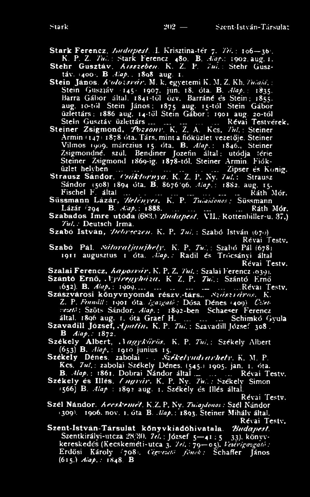 , Steiner Zsigmondné, szül. Bendiner Jozefin által: utódja térié Steiner Zsigmond 1869-ig. 1878-tól. Steiner Ármin. Fióküzlet helyben......... _......... Zipser és König. Strausz Sándor.