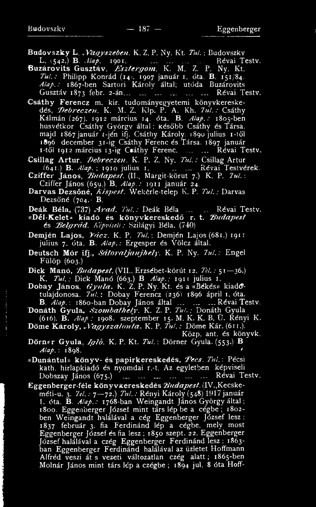 : 1910 julius 1....... Révai Testvérek. Cziffer János, B udapest. (II., Margit-körut 7.) K. P. Túl. : Cziffer János (659.) B. Alap. : 1911 január 24. Darvas Dezsőné, K isp est. Wekérle-telep K. P. T úl.