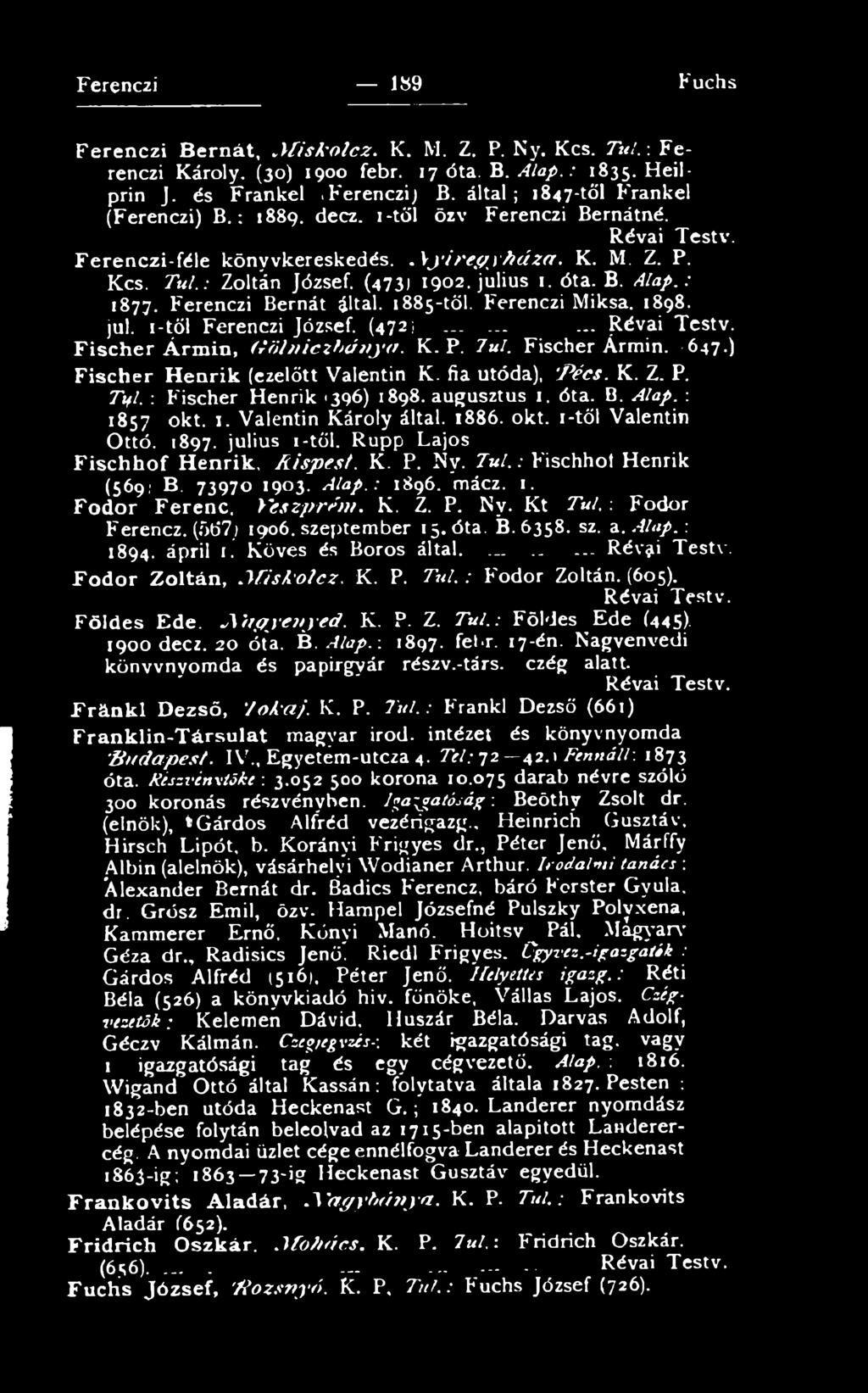 1897. julius i-től. Rupp Lajos Fischhof Henrik, K is p e s t. K. P. Ny. T ú l.: Fischhot Henrik (569: B. 73970 1903. Alap.: 1896. mácz. 1. Fodor Ferenc, V eszp rém. K. Z. P. Ny. Kt Túl, ; Fodor Ferencz.