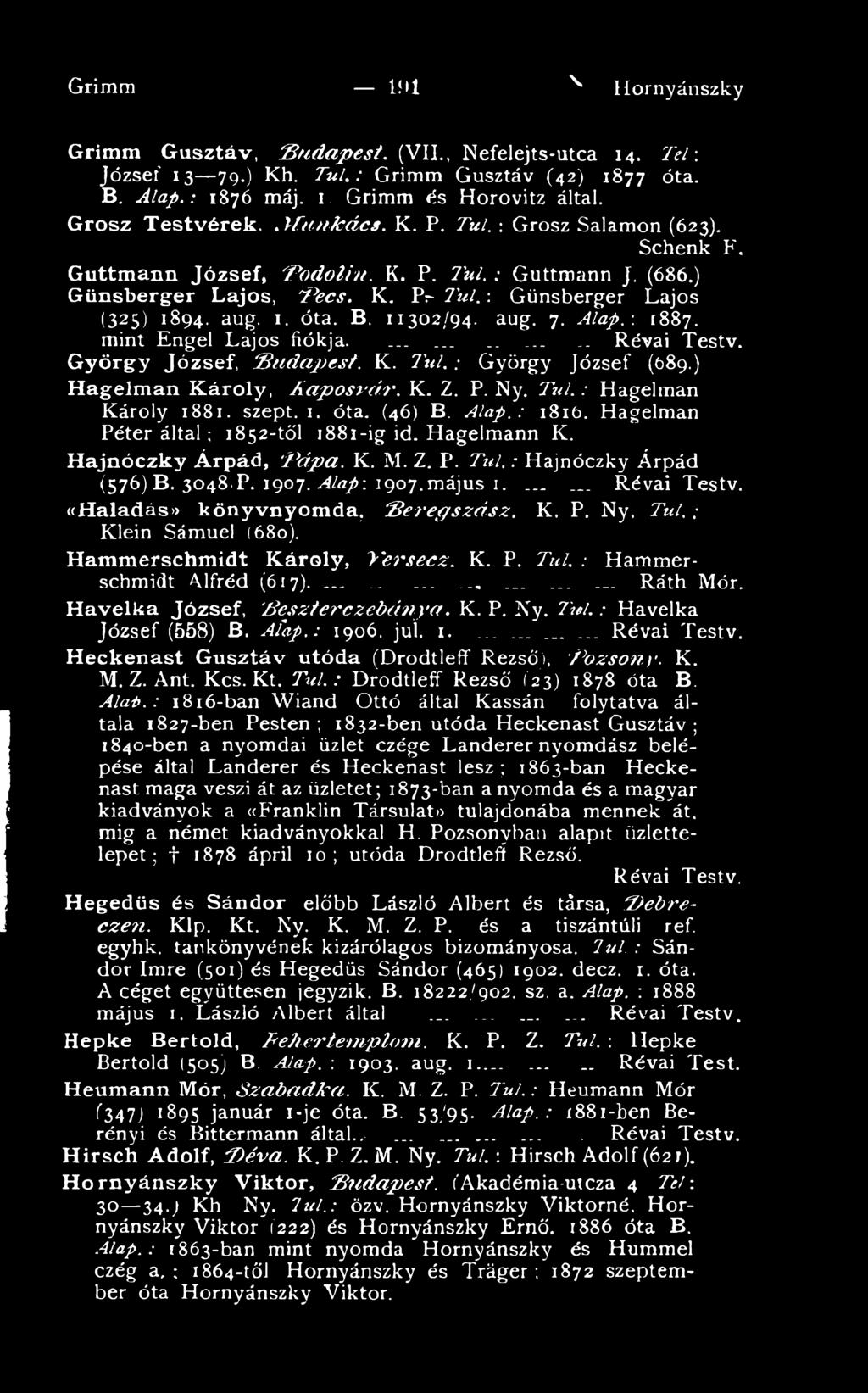 Z. P. T ú l.: Hajnóczky Árpád (576) B. 3048,P. 1907. Alap: 1907.május 1.... «Haladása könyvnyomda, B e r e g s z á s z. K. P. Ny. T úl.: Klein Sámuel (680). Hammerschmidt Károly, V e r s e cz. K. P. Tűt.