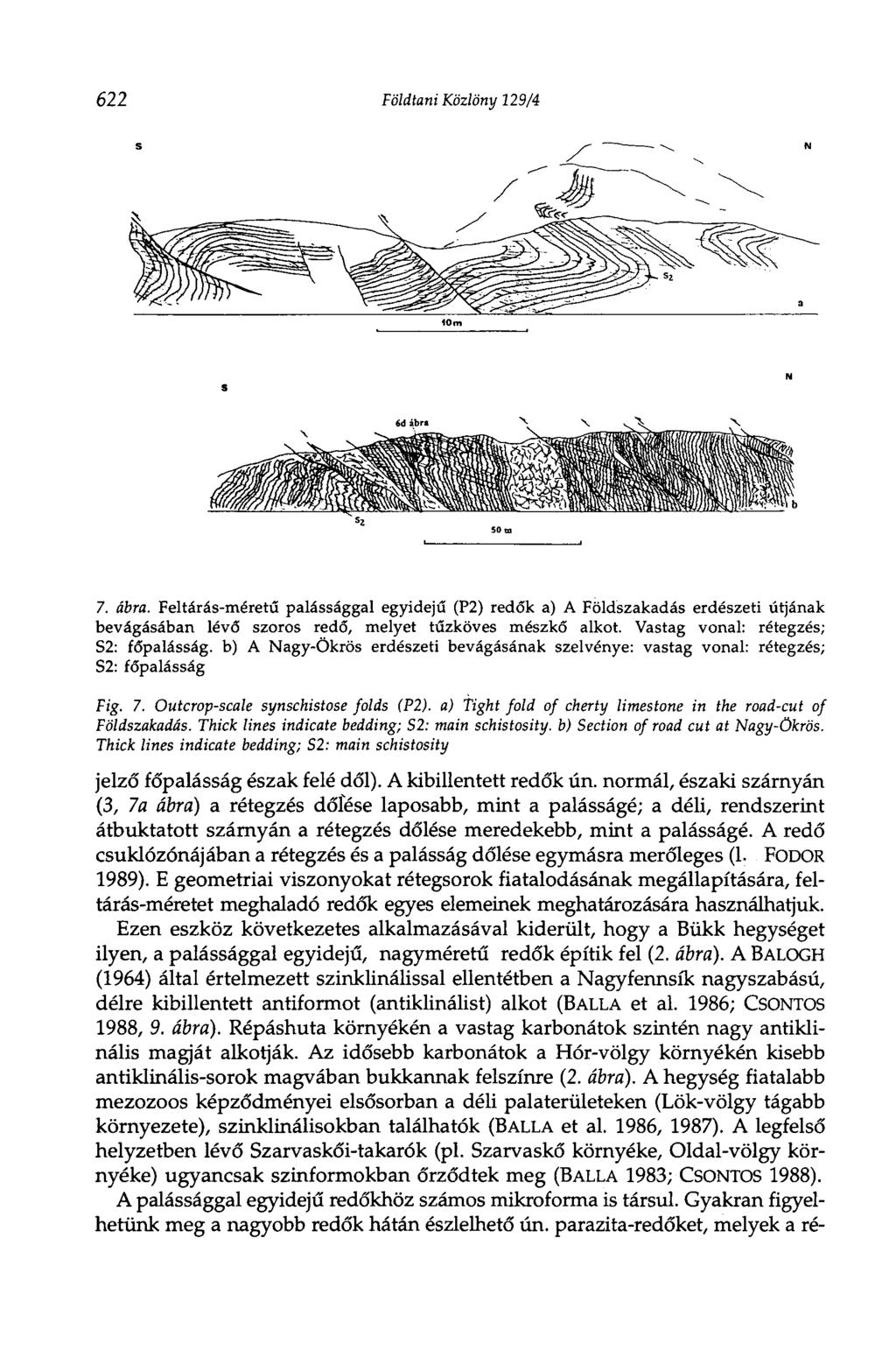 622 Földtani Közlöny 129/4 7. ábra. Feltárás-méretű palássággal egyidejű (P2) redők a) A Földszakadás erdészeti útjának bevágásában lévő szoros redő, melyet tűzköves mészkő alkot.