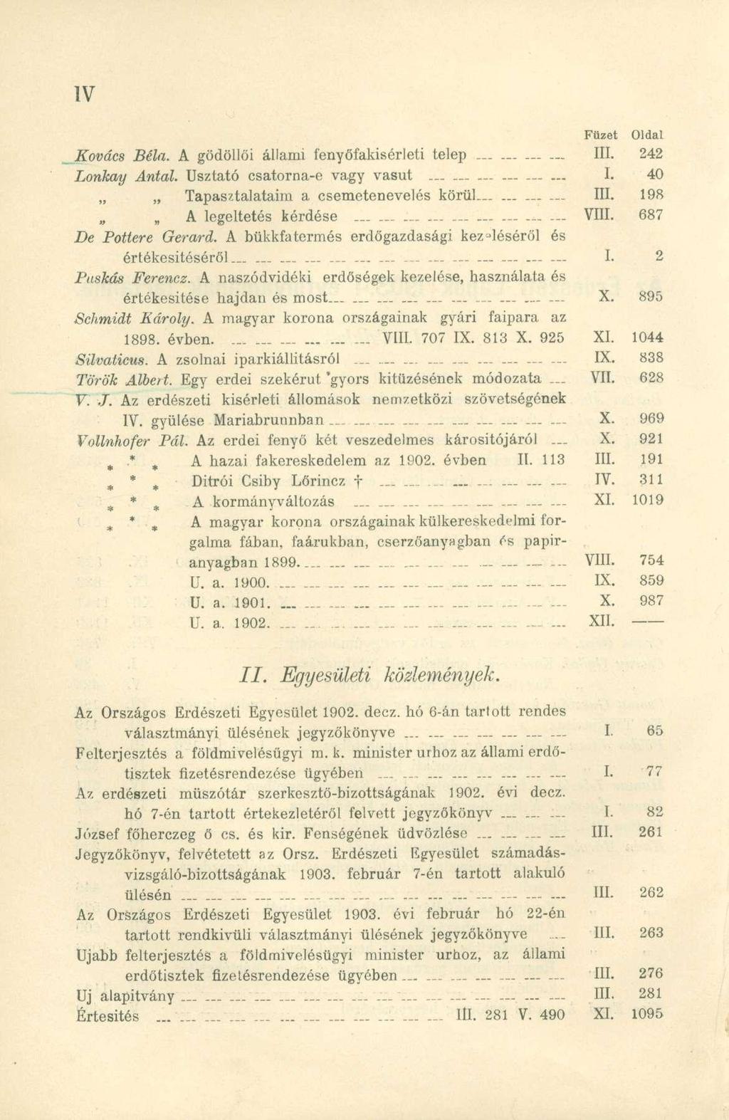 Füzet Kovács Béla. A gödöllői állami fenyőfakisérleti telep III. 242 Lonhay Antal. Úsztató csatorna-e vagy vasút I. 40 Tapasztalataim a csemetenevelés körül III. 198 A legeltetés kérdése VIII.