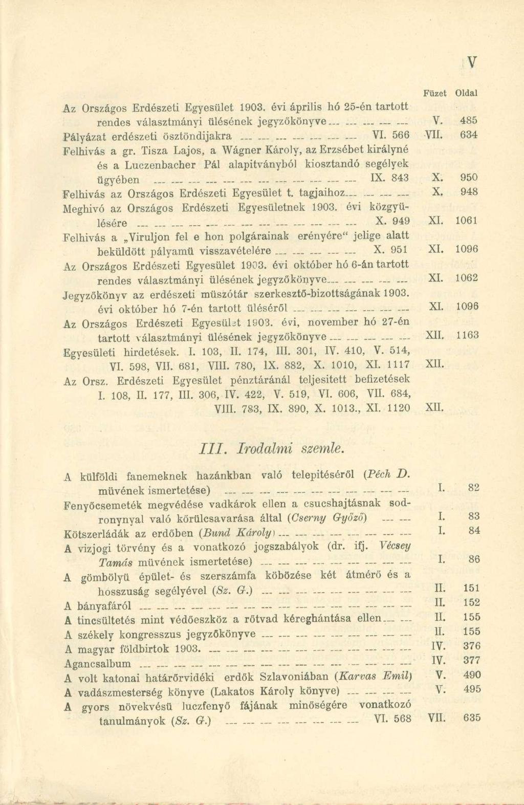 Az Országos Erdészeti Egyesület 1903. évi április hó 25-én tartott rendes választmányi ülésének jegyzőkönyve... _._... V. 485 Pályázat erdészeti ösztöndijakra VI. 566 VII. 634 Felhívás a gr.