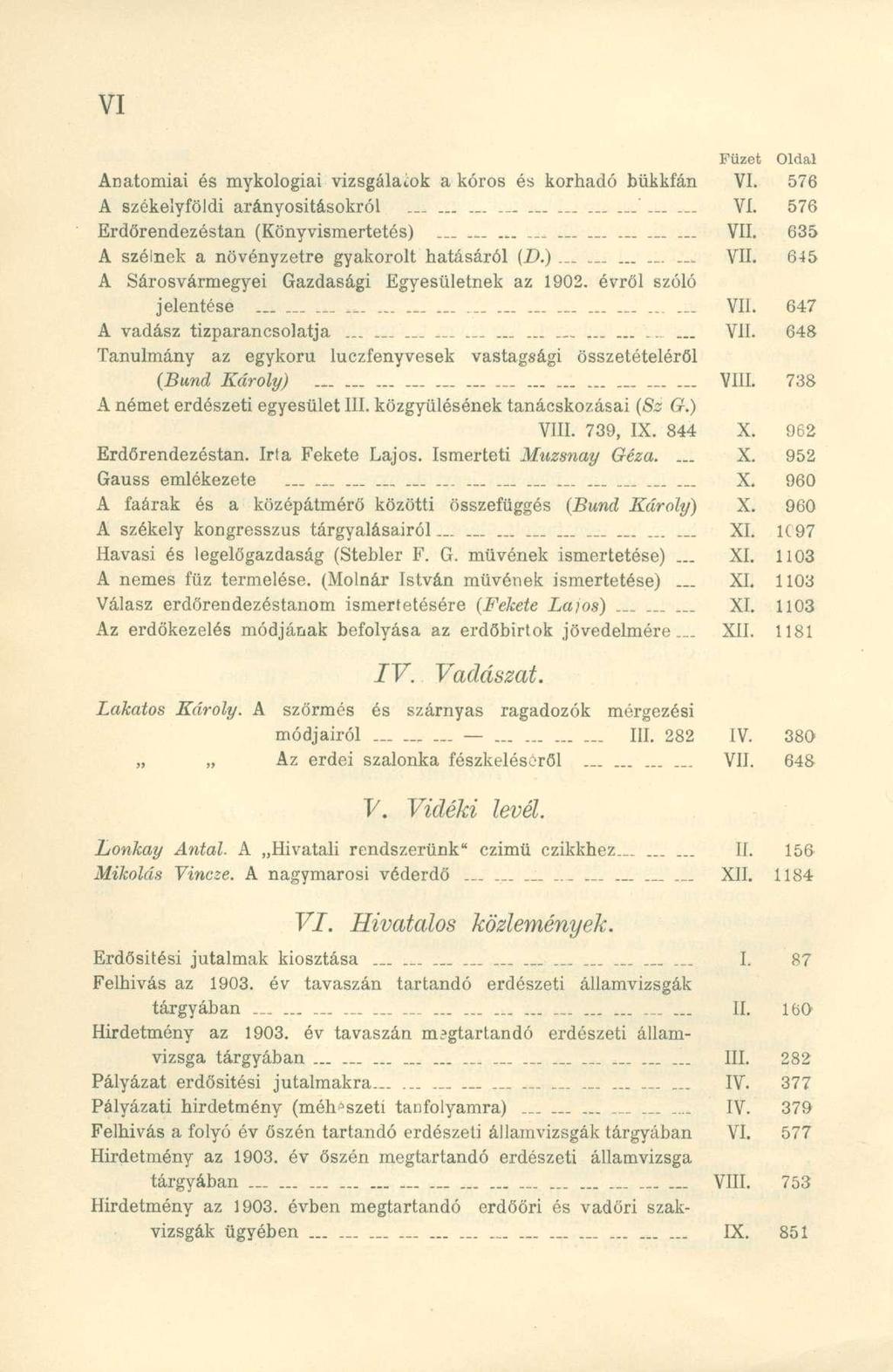 Füzet Oldal Anatómiai és mykologiai vizsgálatok a kóros és korhadó bükkfán VI. 576 A székelyföldi arányosításokról._... VI. 576 Erdőrendezéstan (Könyvismertetés)...... VII.