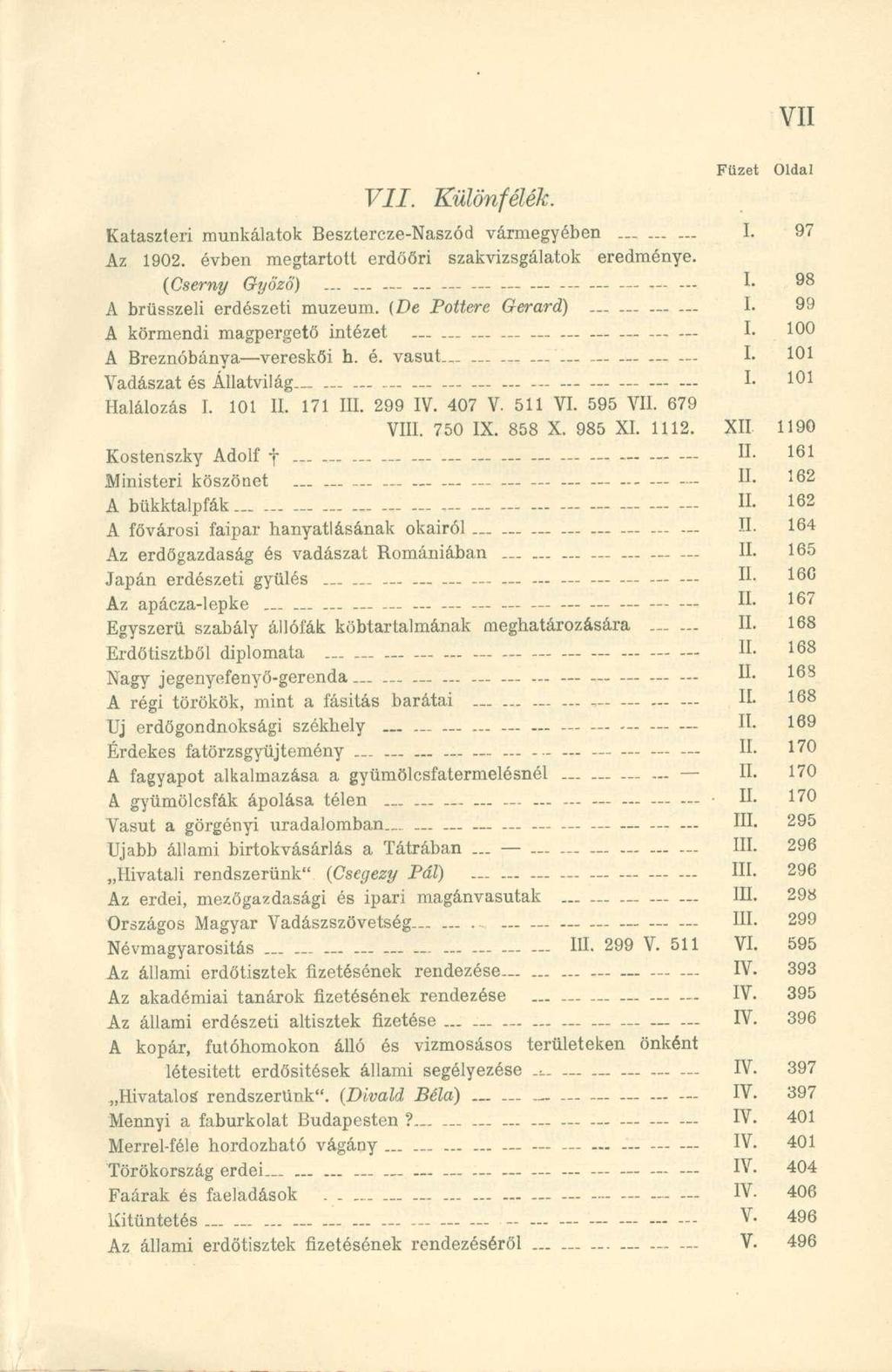 VII. Különfélék. Kataszteri munkálatok Besztercze-Naszód vármegyében... I. 97 Az 1902. évben megtartott erdőőri szakvizsgálatok eredménye. (Cserny Győző)......... I. 98 A brüsszeli erdészeti múzeum.