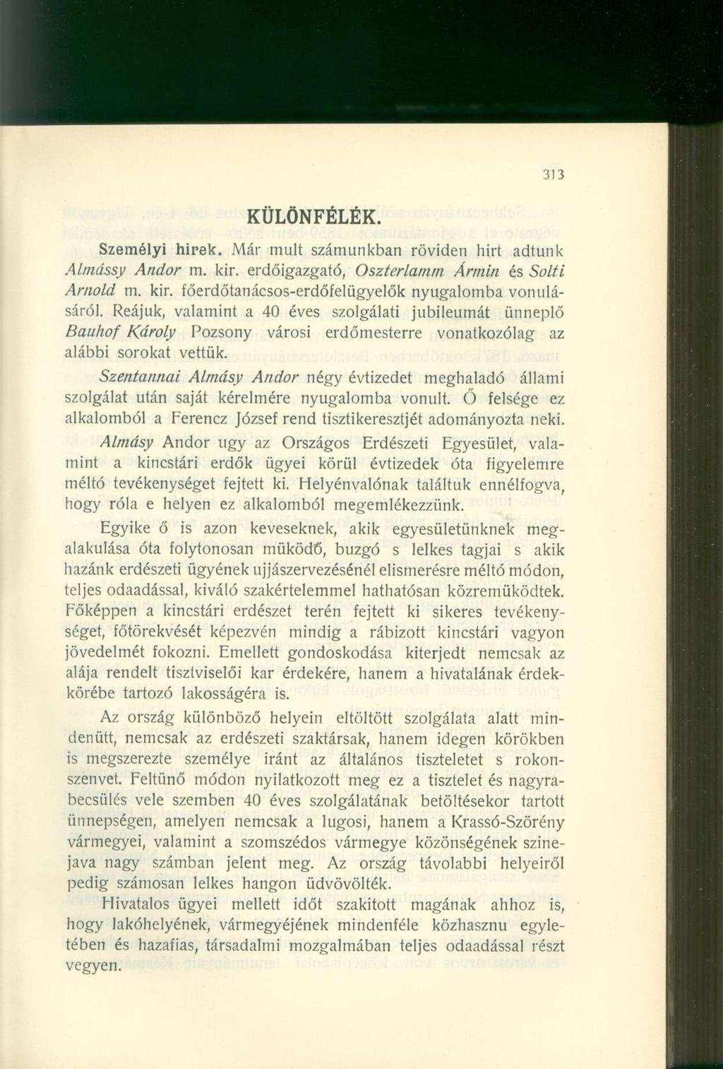 KÜLÖNFÉLÉK. Személyi hirek. Már mult számunkban röviden hirt adtunk Almássy Andor m. kir. erdőigazgató, Oszterlamm Ármin és Solti Arnold m. kir. főerdőtanácsos-erdőfelügyelők nyugalomba vonulásáról.