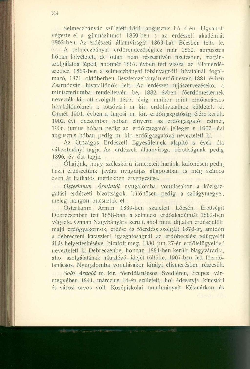 Selmeczbányán született 1841. augusztus hó 4-én. Ugyanott végezte el a gimnáziumot 1859-ben s az erdészeti akadémiát 1862-ben. Az erdészeti államvizsgát 1863-ban Bécsben tette le.