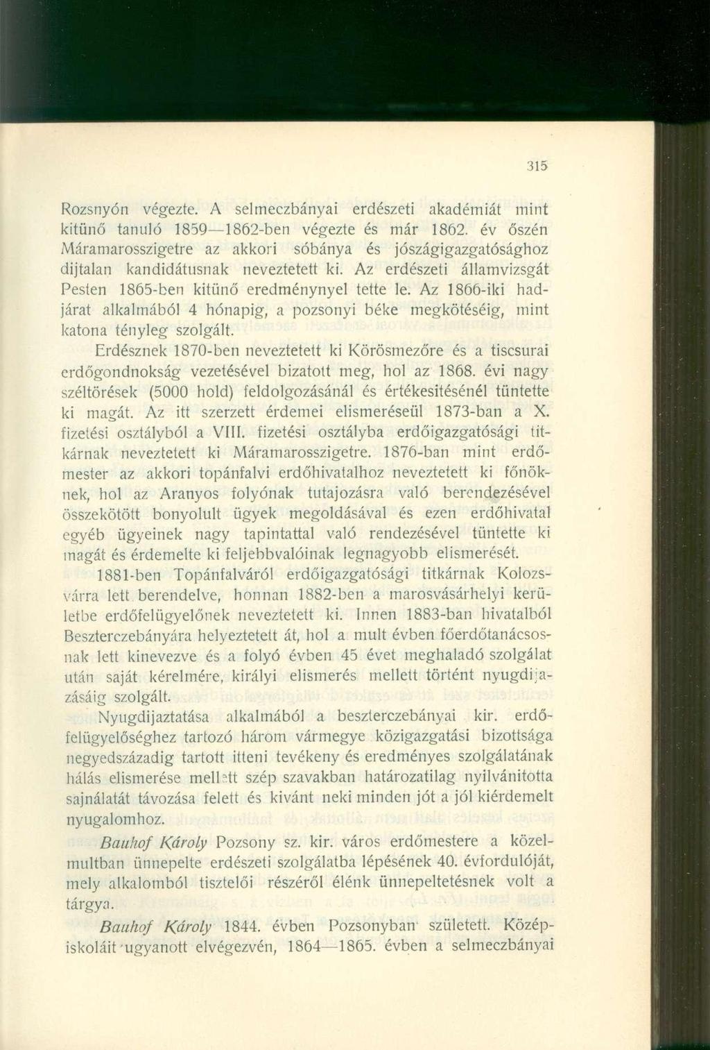 Rozsnyón végezte. A selmeczbányai erdészeti akadémiát mint kitűnő tanuló 1859 1862-ben végezte és már 1862.