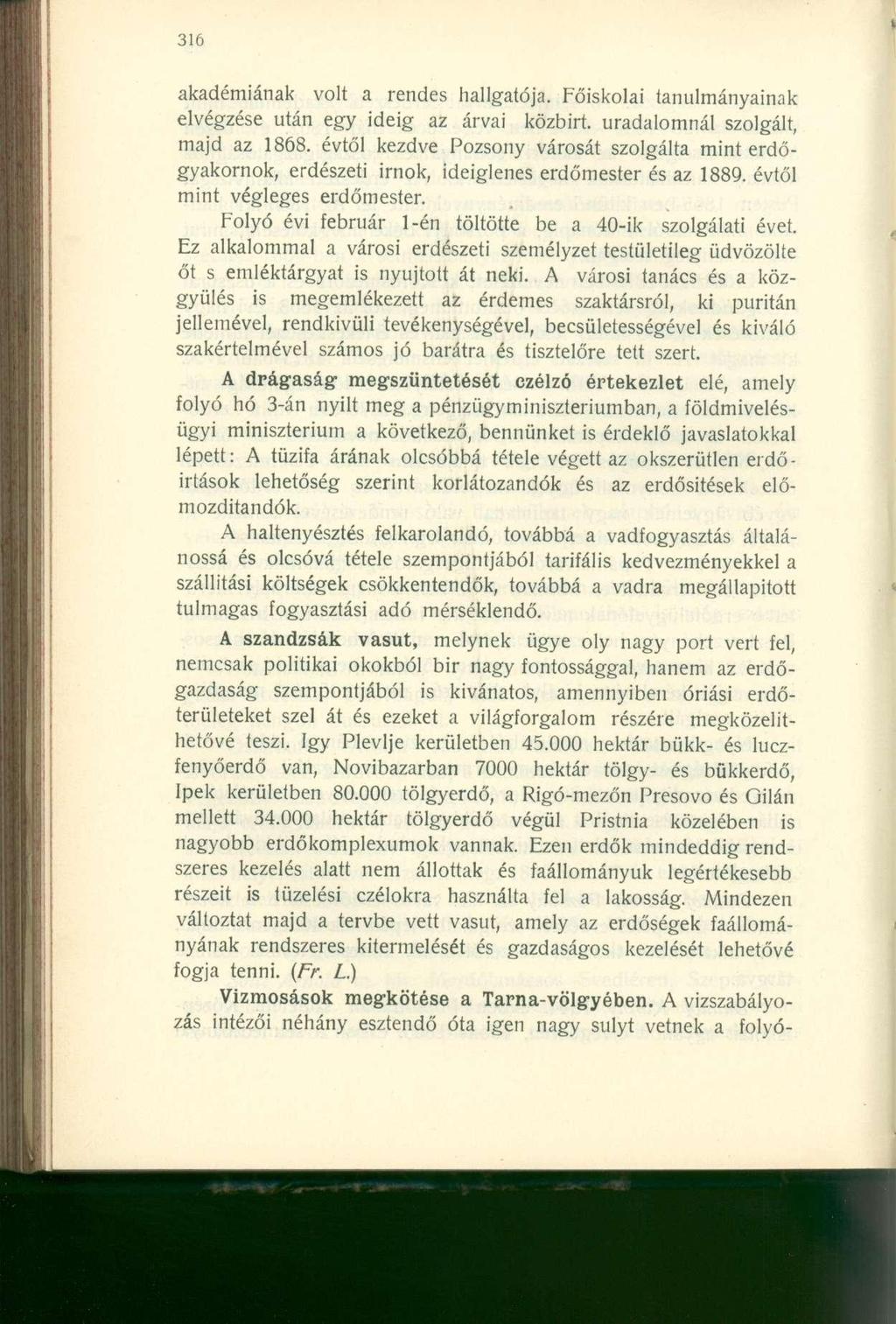 akadémiának volt a rendes hallgatója. Főiskolai tanulmányainak elvégzése után egy ideig az árvái közbirt. uradalomnál szolgált, majd az 1868.