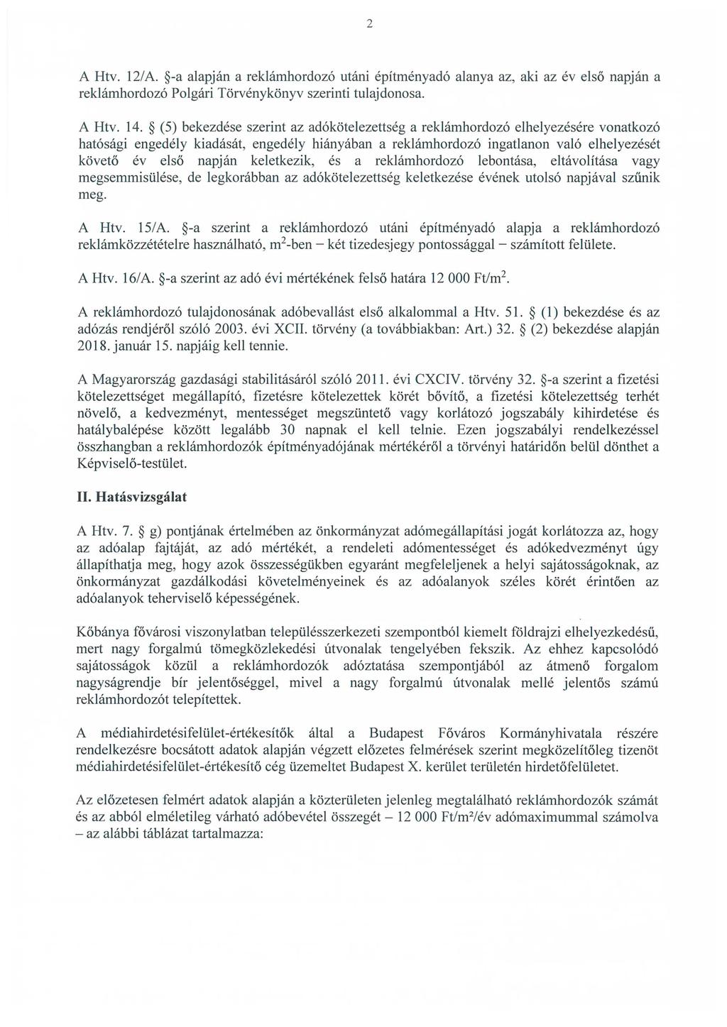 2 A Htv. 12/A. -a alapján a reklámhordozó utáni építményadó alanya az, aki az év első reklámhordozó Polgári Törvénykönyv szerinti tulajdonosa. napján a A Htv. 14.