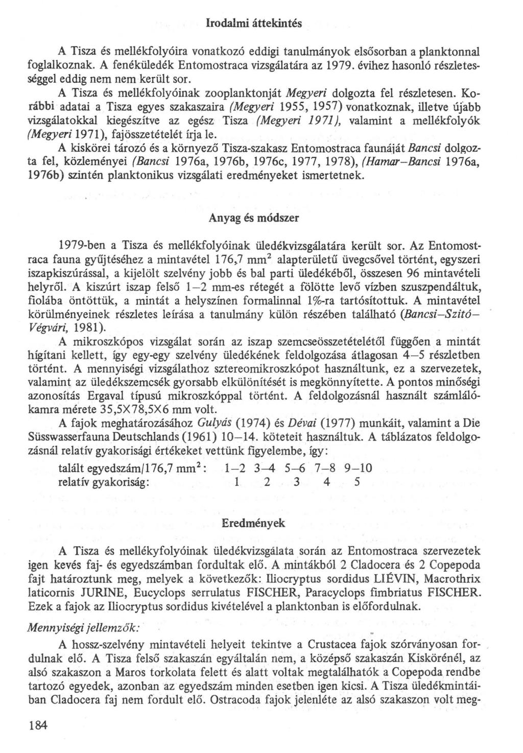 Irodalmi áttekintés A Tisza és mellékfolyóira vonatkozó eddigi tanulmányok elsősorban a planktonnal foglalkoznak. A fenéküledék Entomostraca vizsgálatára az 1979.