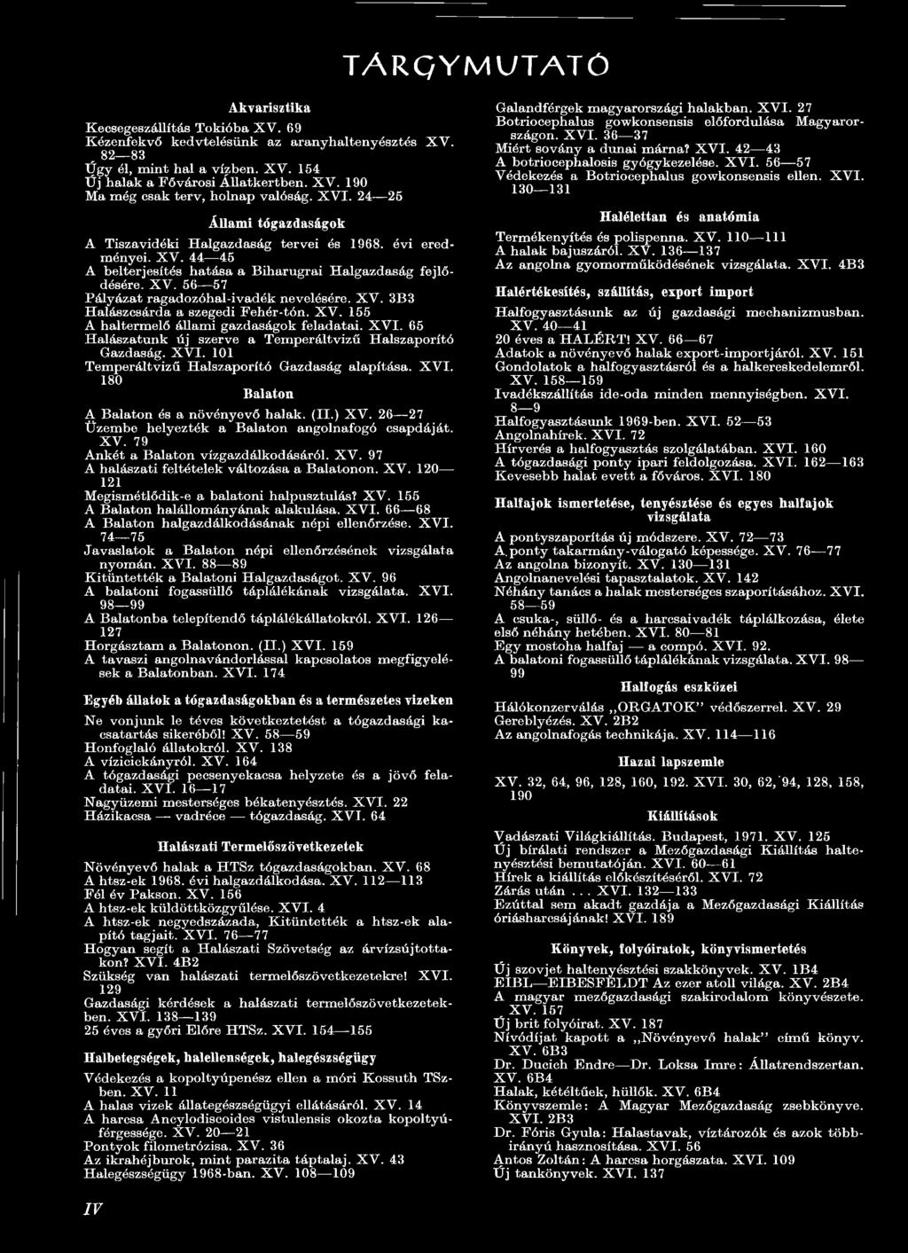 26 27 Üzembe helyezték a Balaton angolnafogó csapdáját. XV. 79 Ankét a Balaton vízgazdálkodásáról. XV. 97 A halászati feltételek változása a Balatonon. XV. 120 121 Megismétlődik-e a balatoni halpusztulás?