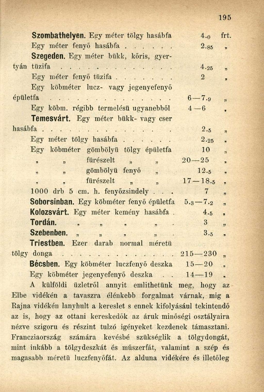 Szombathelyen. Egy méter tölgy hasábfa 4. 0 frt. Egy méter fenyő hasábfa 2.85» Szegeden. Egy méter bükk, kőris, gyertyán tűzifa 4.