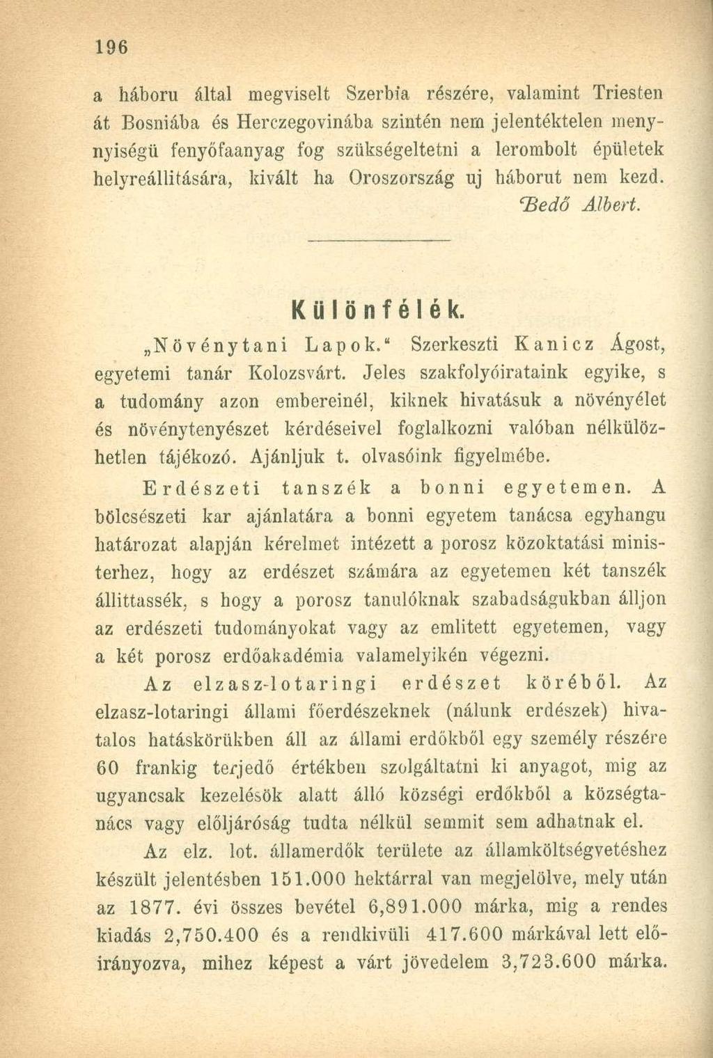 a háború által megviselt Szerbia részére, valamint Triesten át Bosniába és Herczegovinába szintén nern jelentéktelen menynyiségü fenyőfaanyag fog szükségeltetni a lerombolt épületek helyreállítására,