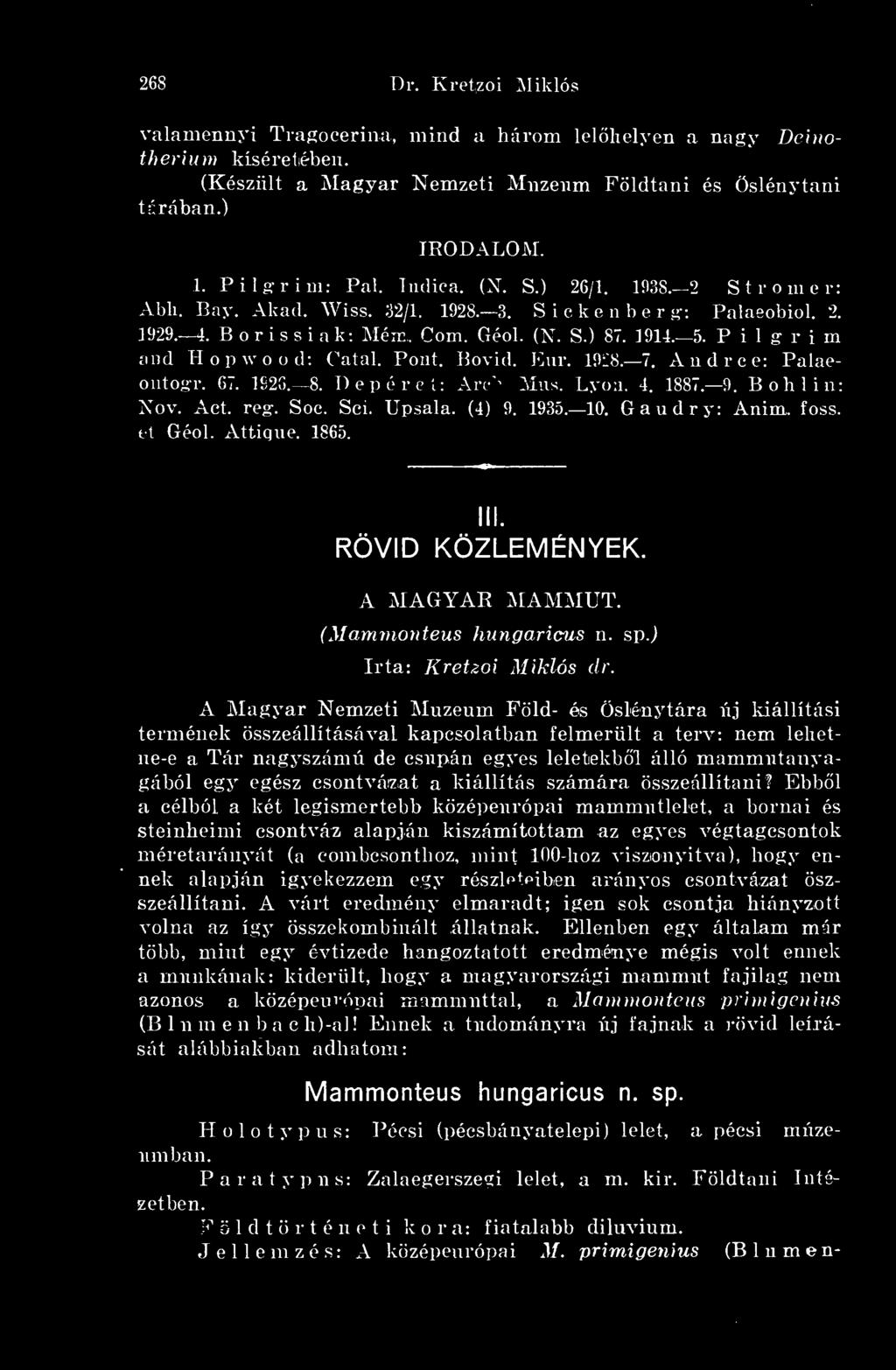 A Magyar Nemzeti Muzeurn Föld- és Öslénytára új kiállítási termének összeállításával kapcsolatban felmerült a terv: nem lehetne-e a Tár nagyszámú de csupán egyes leletekbl álló mammutanyagából egy