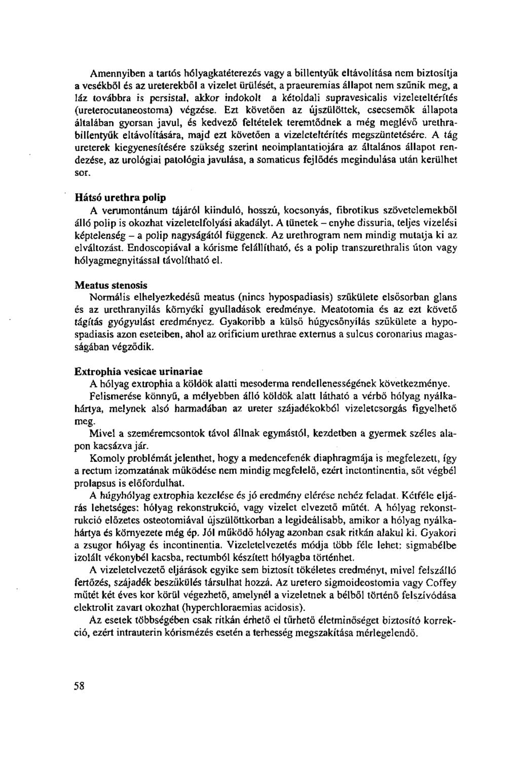 Amennyiben a tartós hólyagkatéterezés vagy a billentyűk eltávolítása nem biztosítja a vesékből és az ureterekböl a vizelet ürülését, a praeuremias állapot nem szűnik meg, a láz továbbra is persistai,