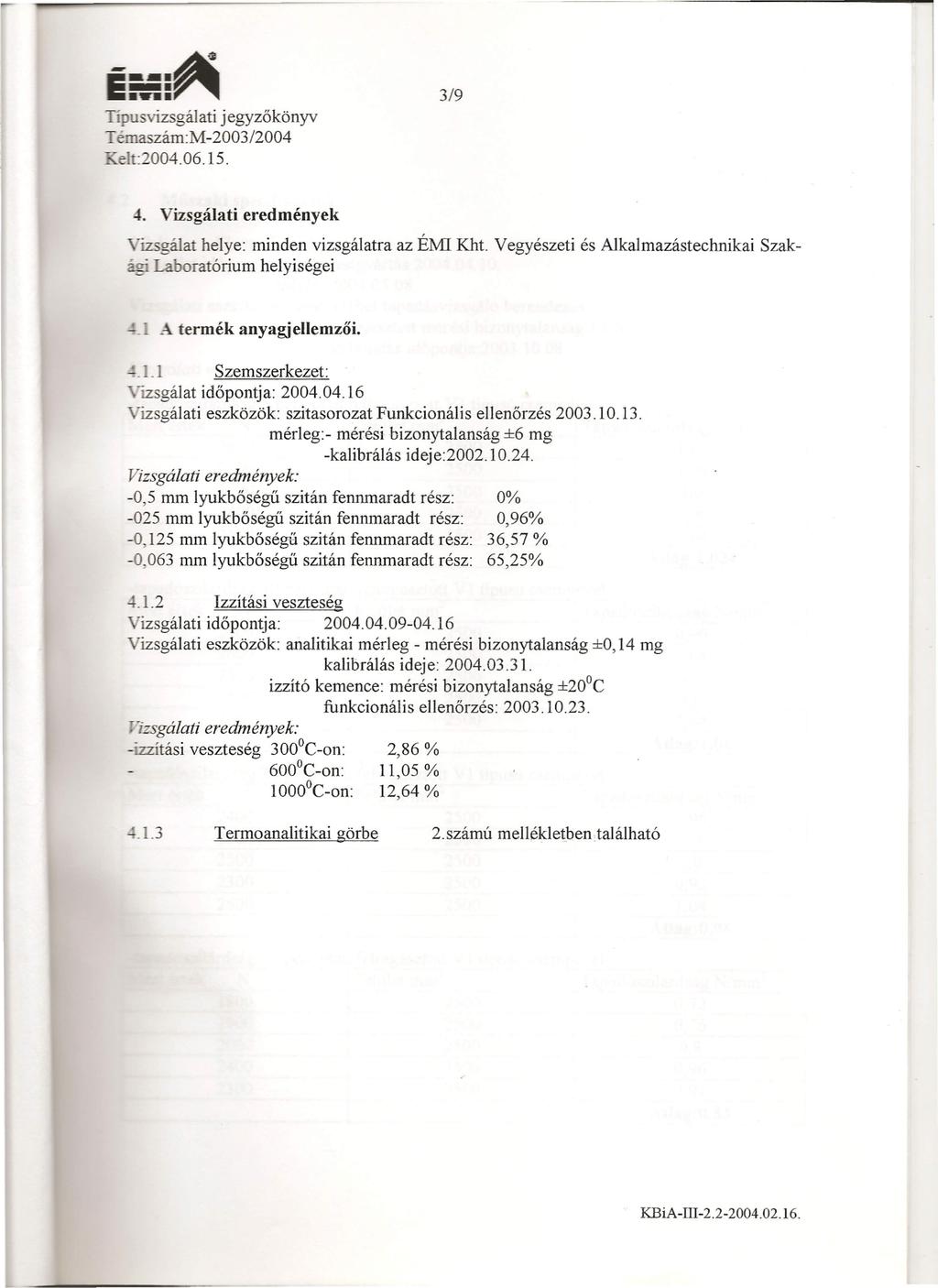 --_.~ Típu vizsgálati jegyzőkönyv elt:2004.06.l5. 319 4. Vizsgálati eredmények Vizsgálat helye: minden vizsgálatra az ÉMI Kht. Vegyészeti és AJkalmazástechnikai.